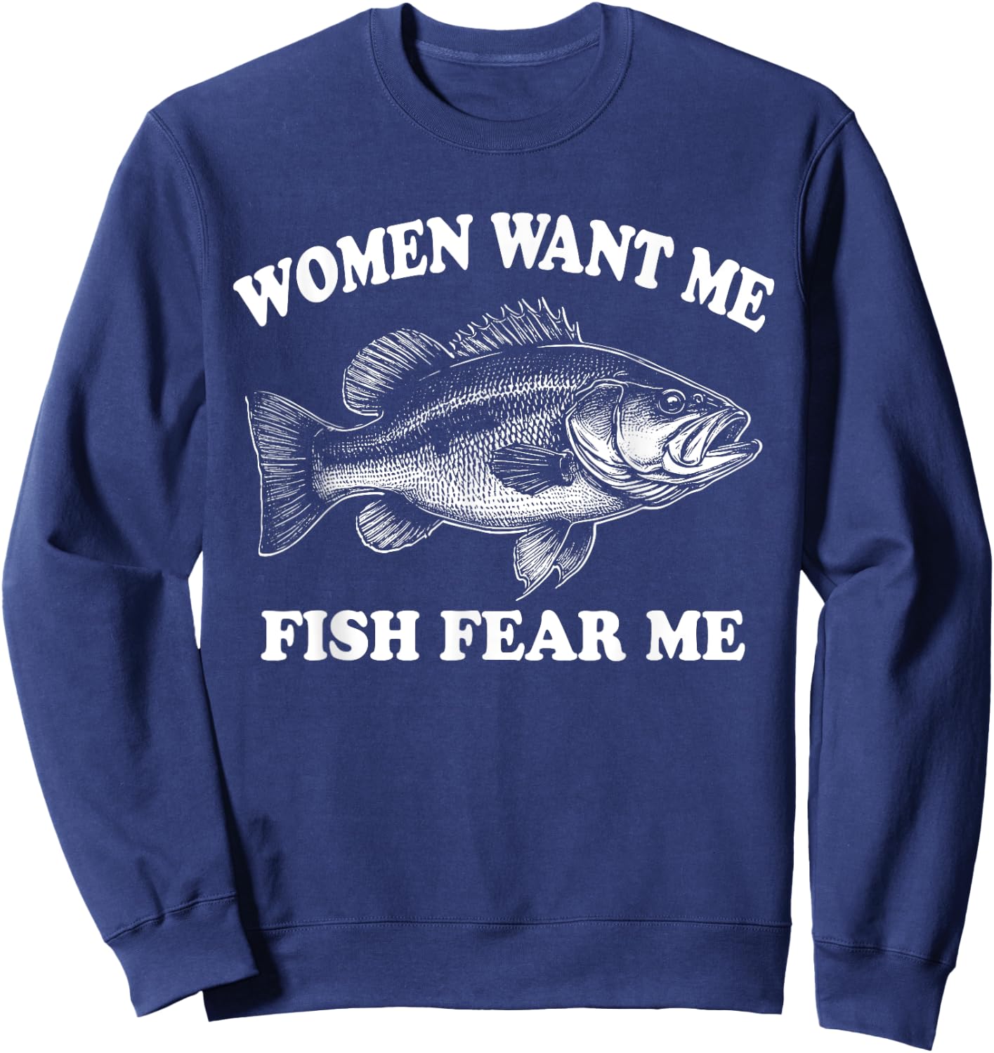 Women Want Me Fish Fear Me Fishing Bass Gear Fisherman Sweatshirt - Sweatshirt | Navy