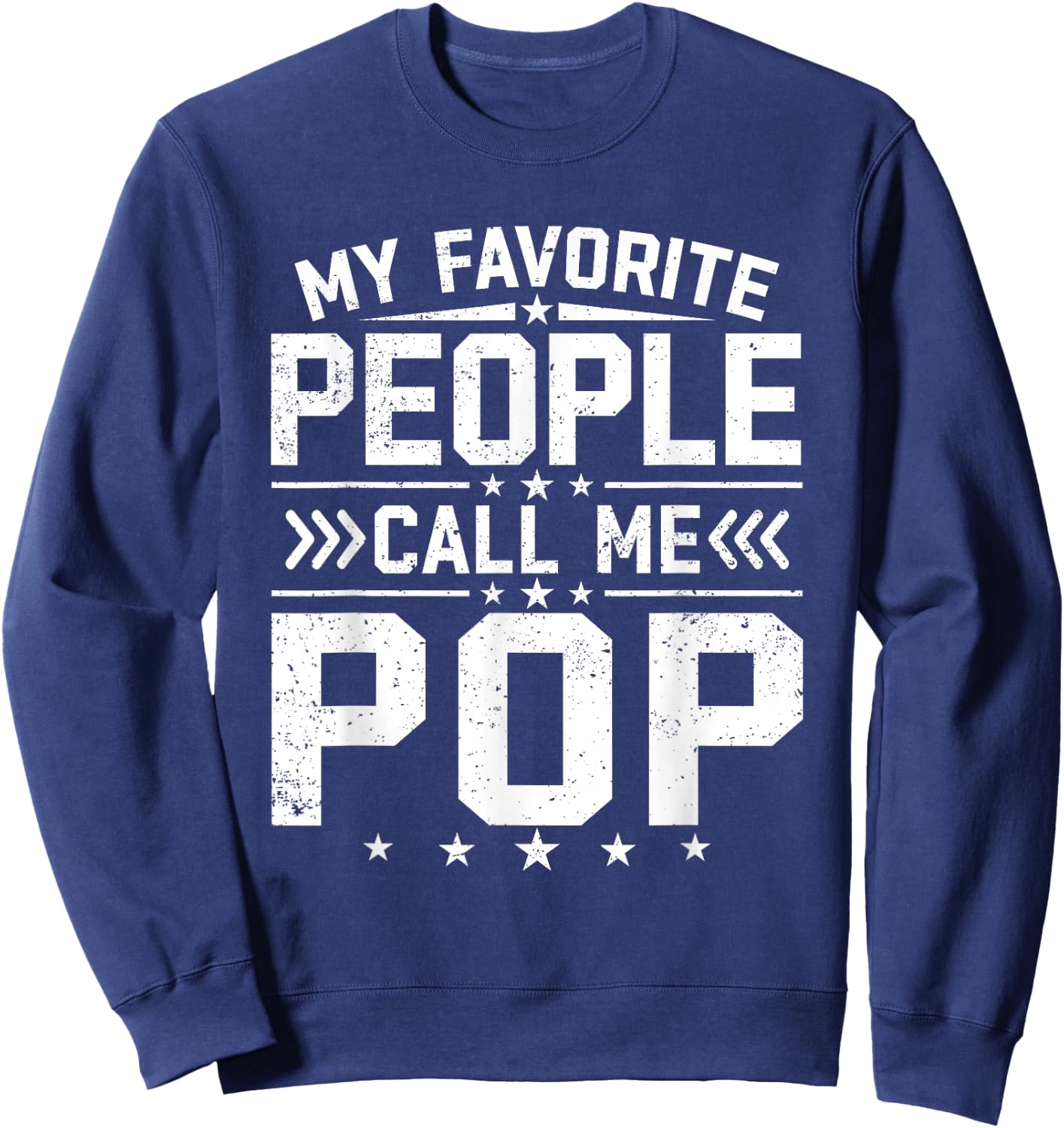 My Favorite People Call Me Pop Funny Father's Day Grandpa Sweatshirt - Sweatshirt | Navy