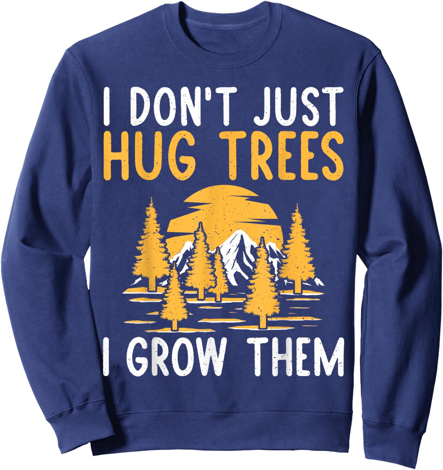 I dont just hug Trees i grow them Forester Sweatshirt - Sweatshirt | Navy