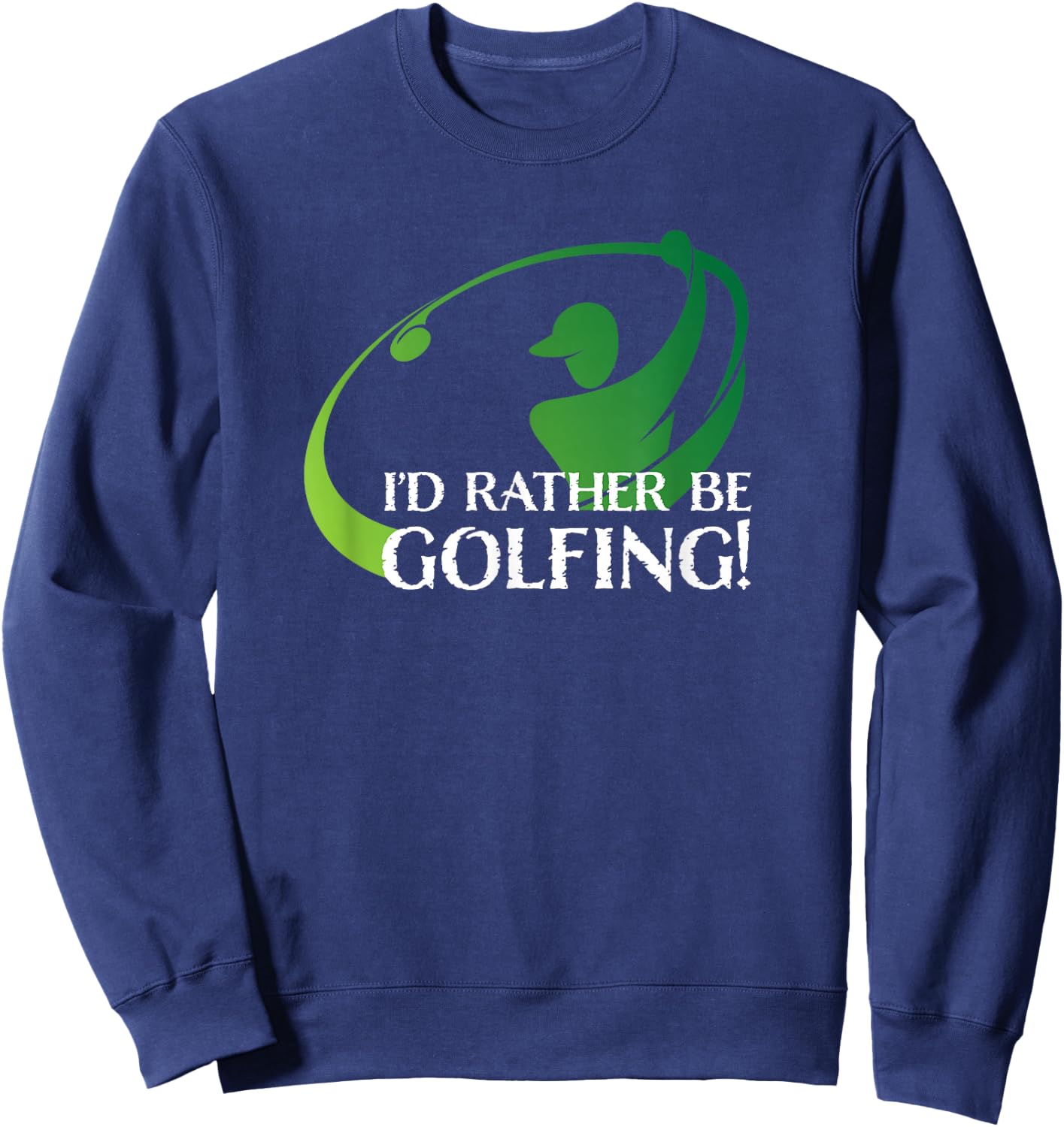 I'd Rather Be Golfing Men's Golfer Golf Lover Sports Funny Sweatshirt - Sweatshirt | Navy