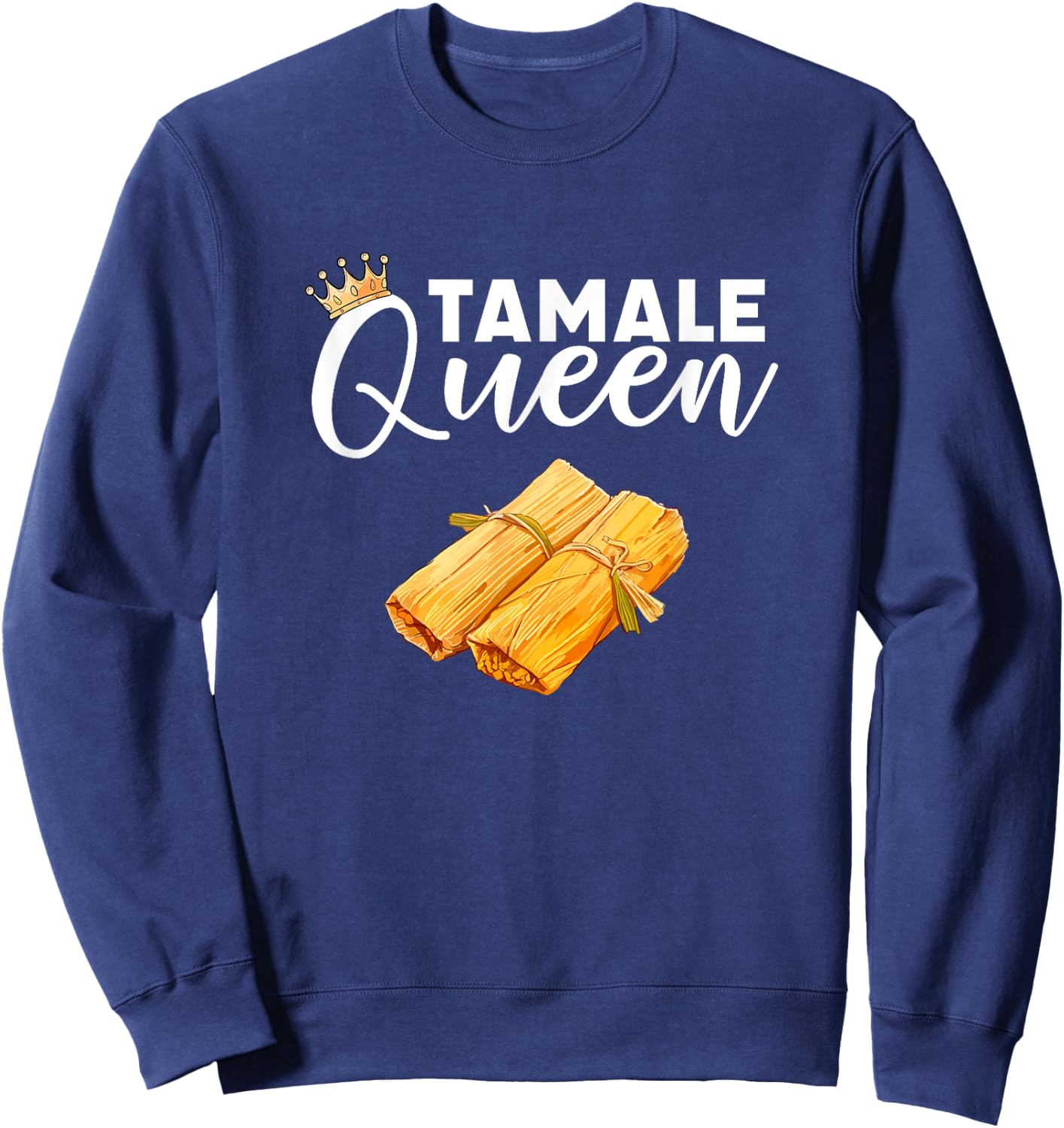 tamale Queen, mexican food tamales Sweatshirt - Sweatshirt | Navy