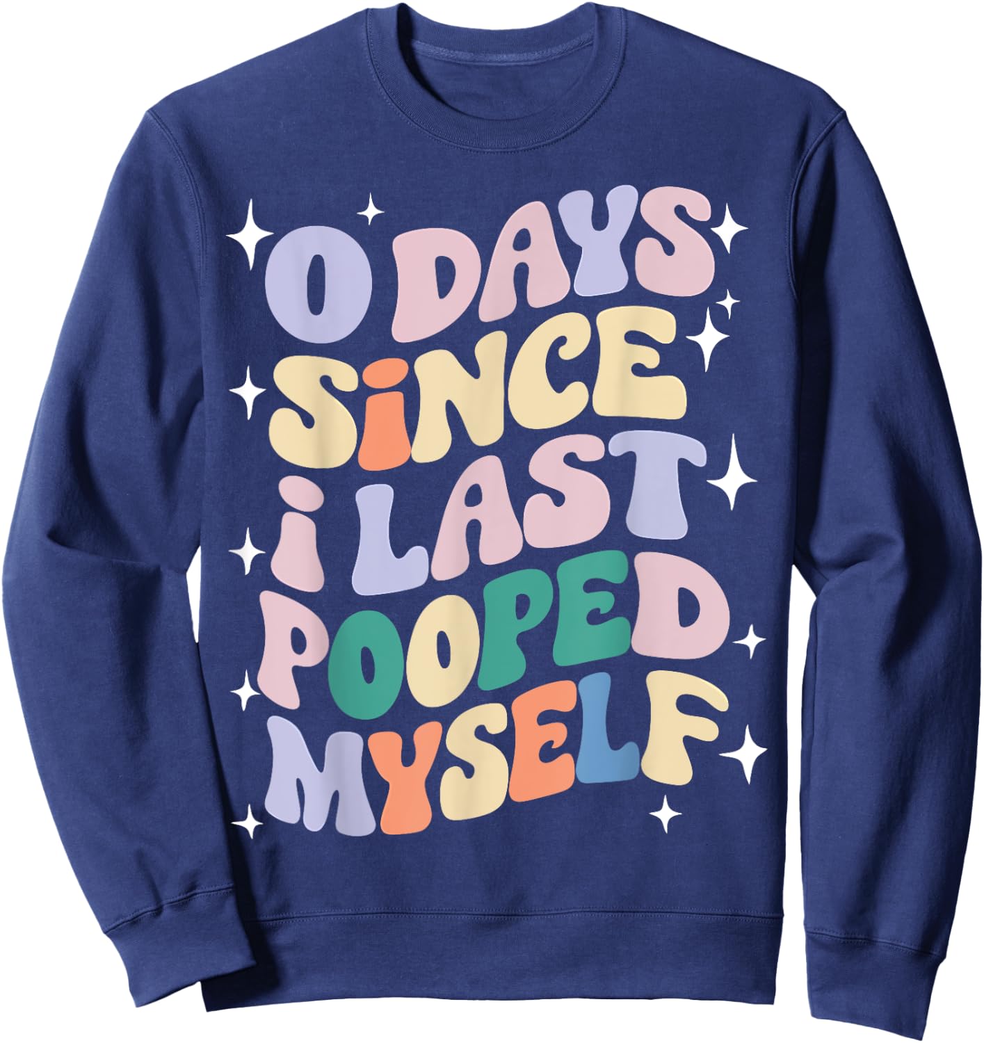 0 Days Since I Last Pooped Myself Funny Adult Humor Meme Sweatshirt - Sweatshirt | Navy