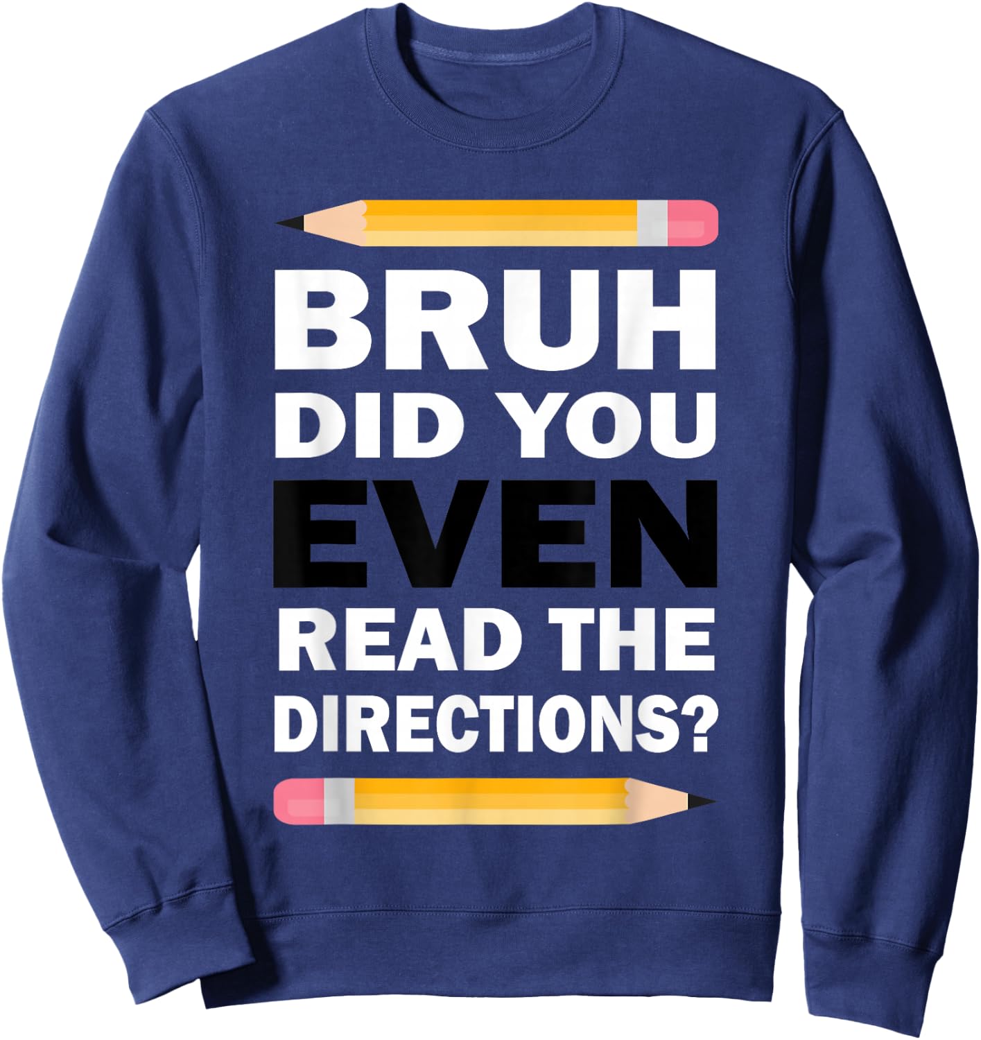 Bruh Did You Even Read The Directions Humorous Math Teacher Sweatshirt - Sweatshirt | Navy