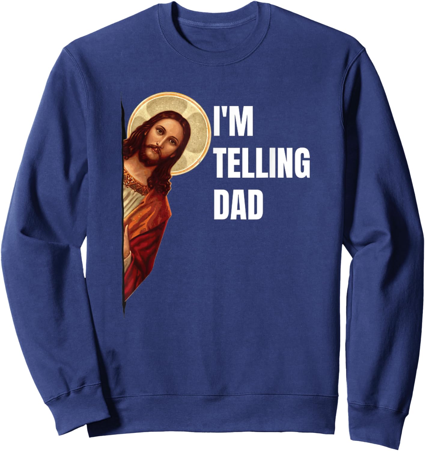 I'm Telling Dad Funny Religious Christian Jesus Meme Sweatshirt - Sweatshirt | Navy