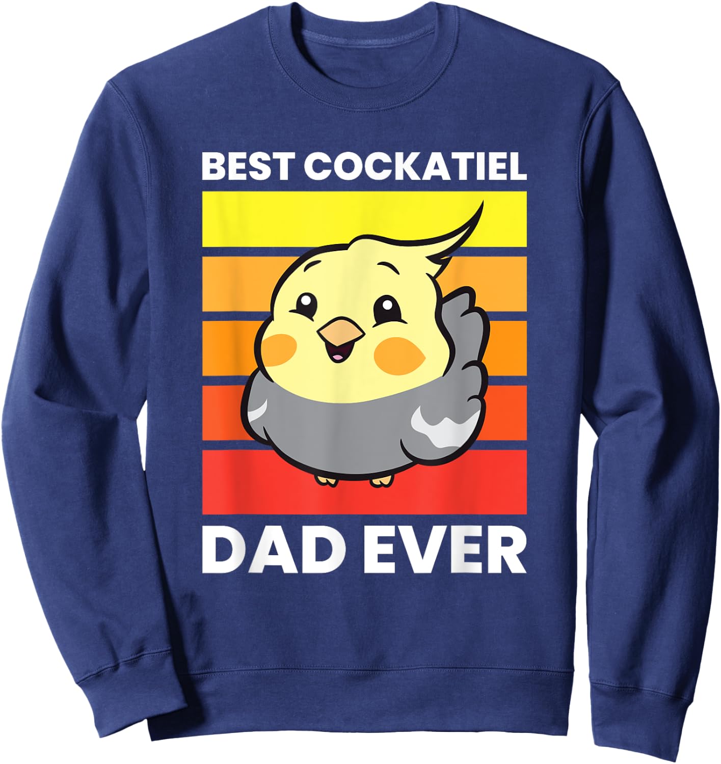 Cockatiel Papa Best Cockatiel Dad Ever Love Cockatiels Sweatshirt - Sweatshirt | Navy