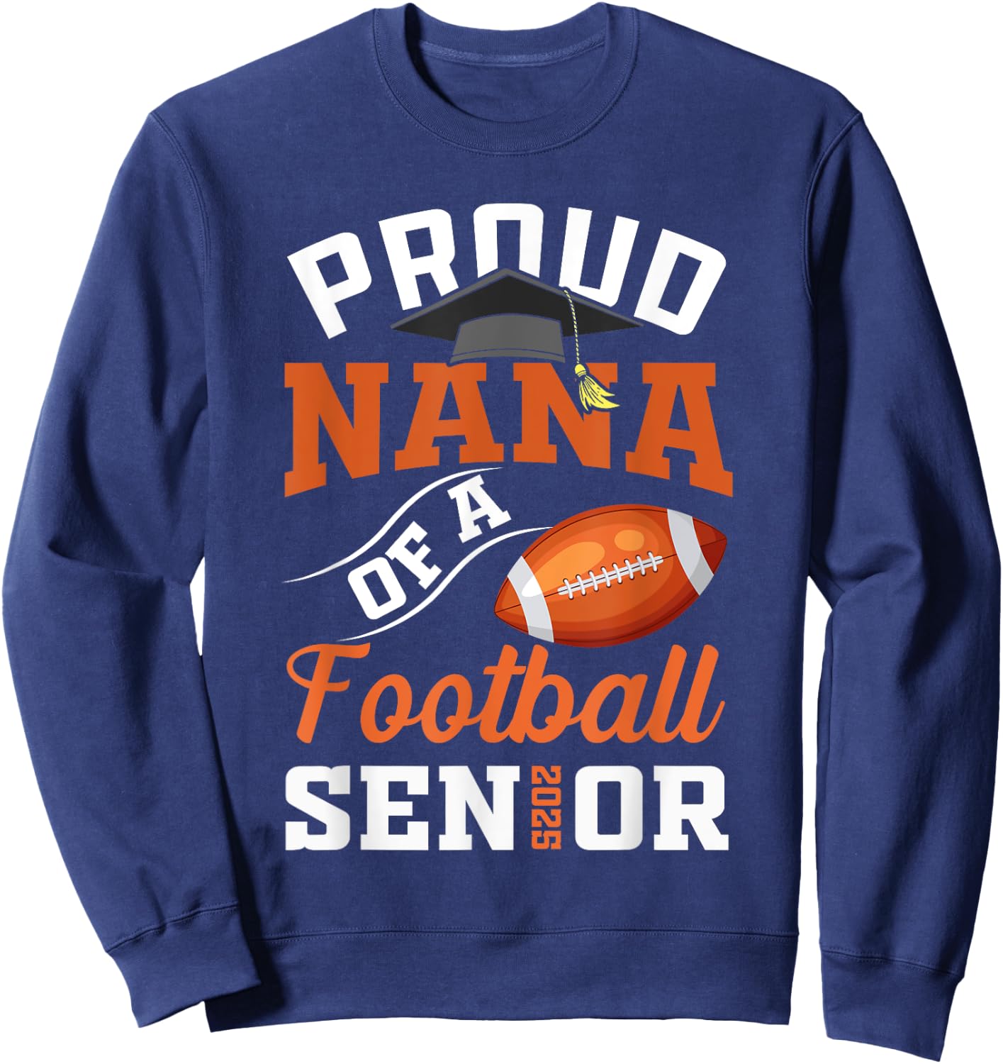Proud Nana of a football Senior class of 2025 graduation Sweatshirt - Sweatshirt | Navy
