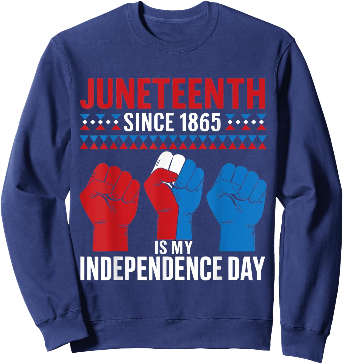 Juneteenth Is My Independence Day June 19 Red White Blue Women Men Sweatshirt - Sweatshirt | Navy