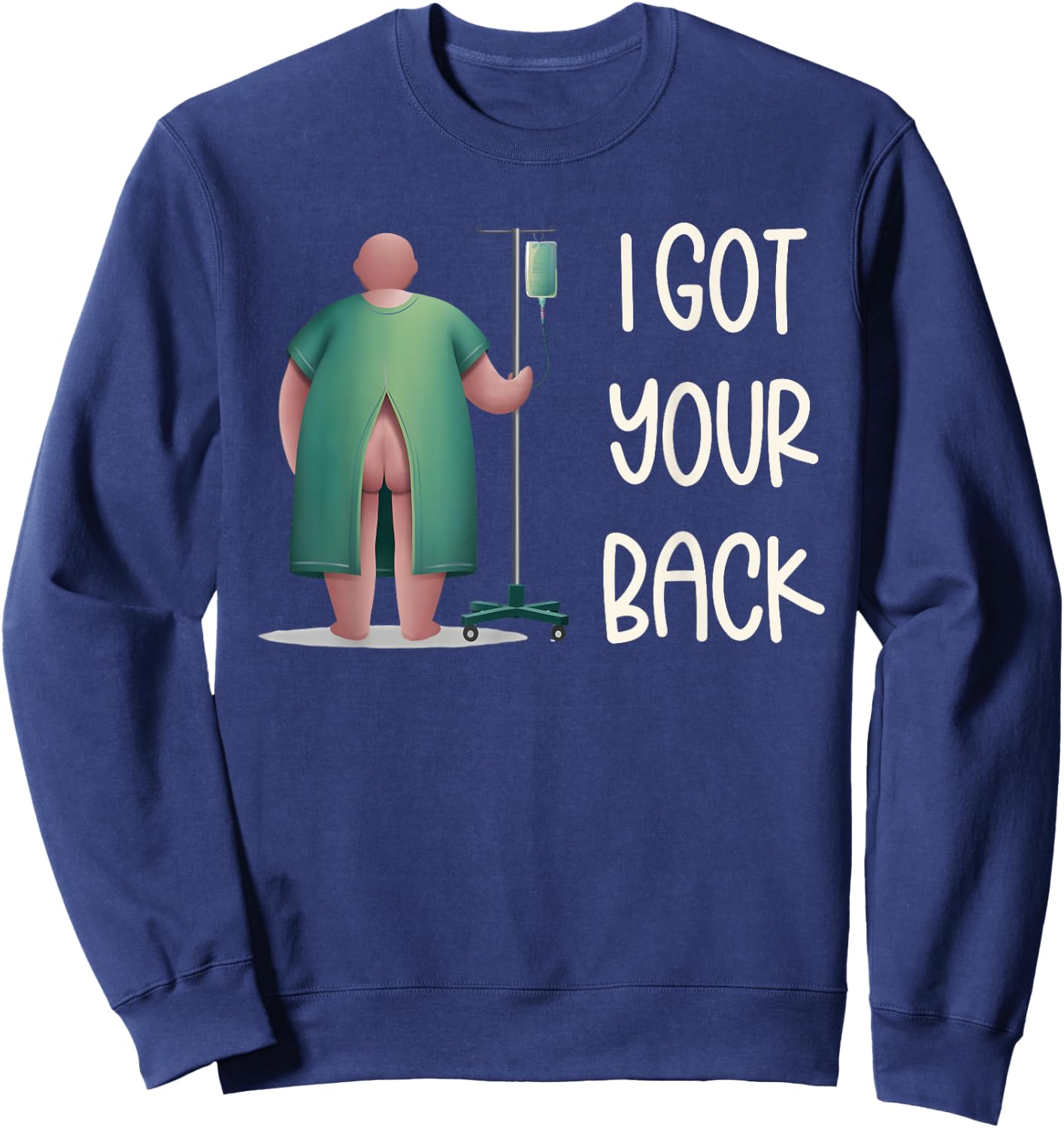 I Got Your Back Nurse Hospital Funny Nurse Surgery Patients Sweatshirt - Sweatshirt | Navy