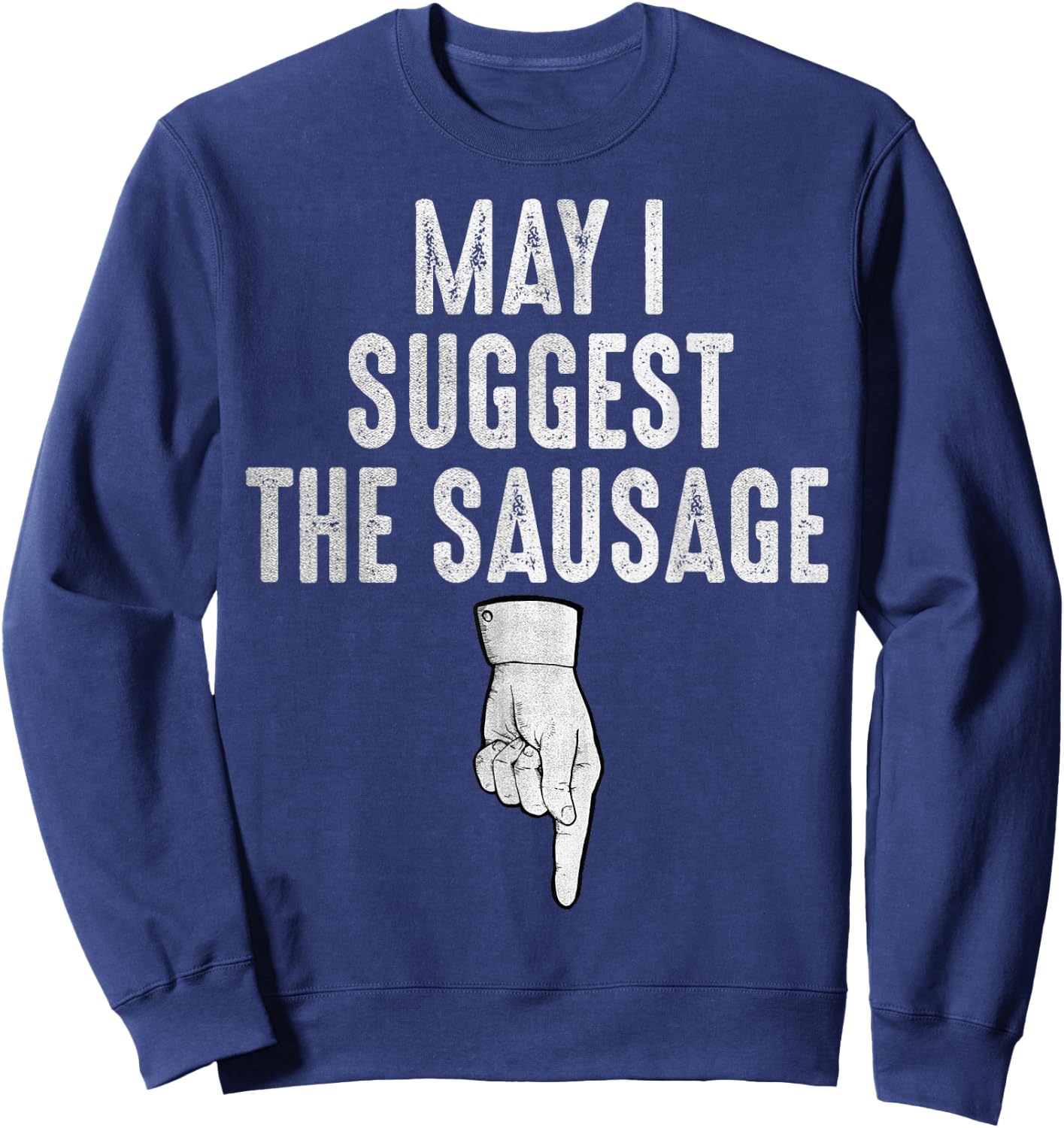 May I Suggest The Sausage Funny Inappropriate Humor Kitchen Sweatshirt - Sweatshirt | Navy
