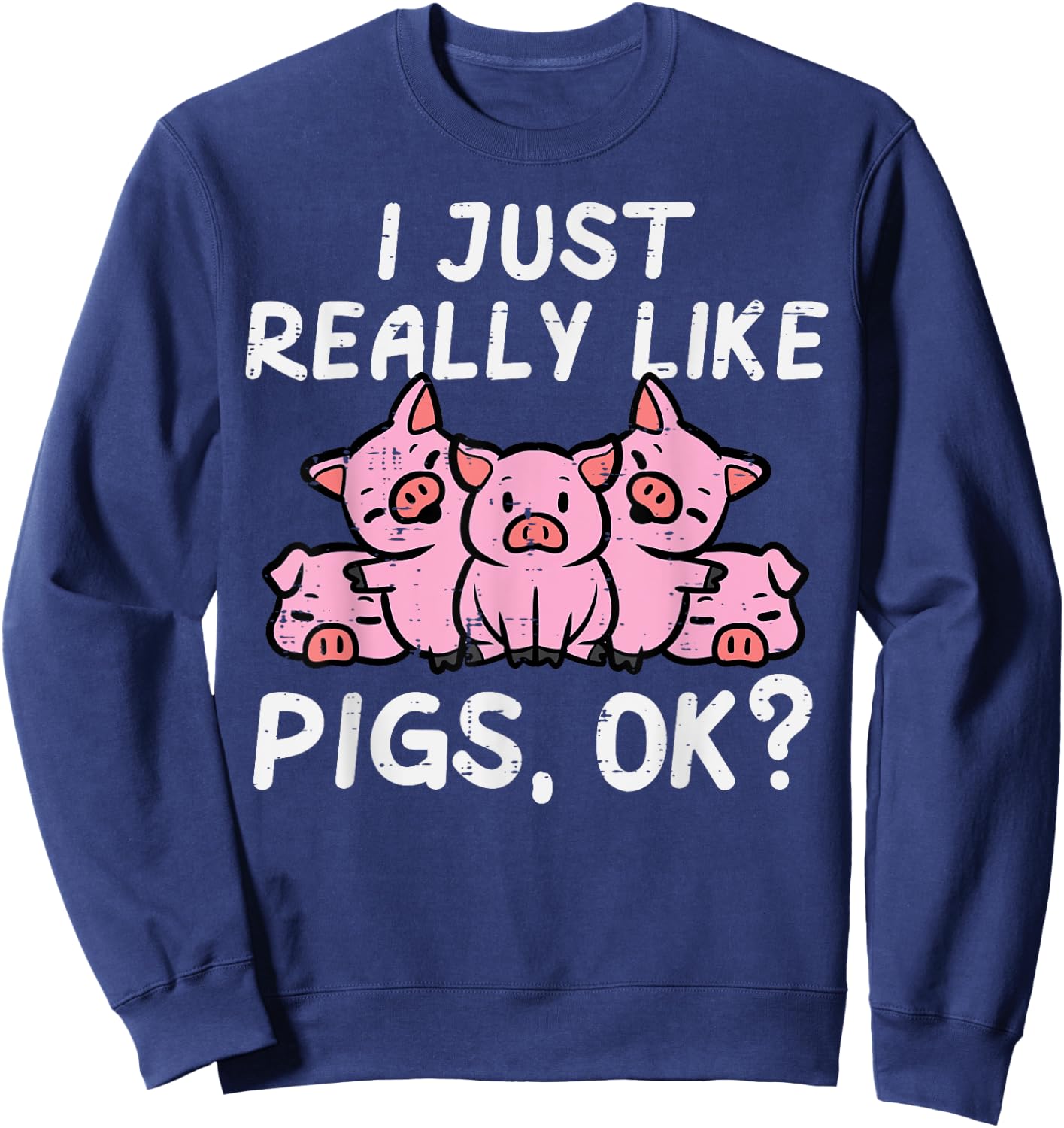 Just Really Like Pigs Cute Hog Farm Animal Kids Women Men Sweatshirt - Sweatshirt | Navy