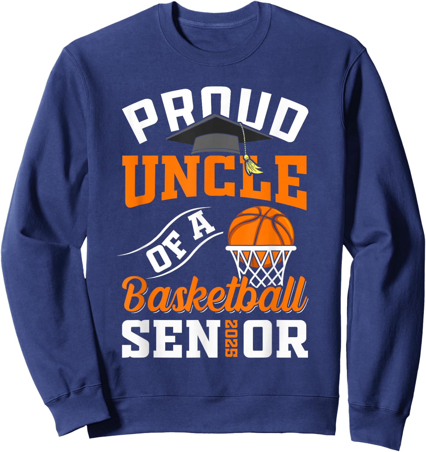 Proud uncle of a basketball Senior class of 2025 graduation Sweatshirt - Sweatshirt | Navy