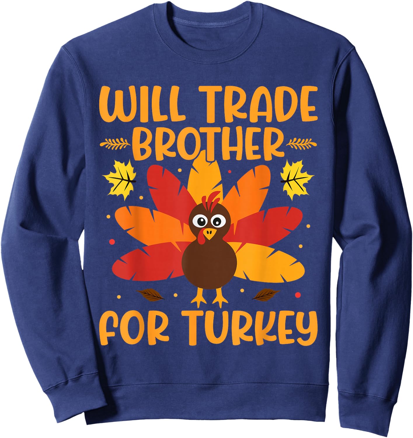 Will Trade Brother for Turkey Boys Girls Sister Thanksgiving Sweatshirt - Sweatshirt | Navy