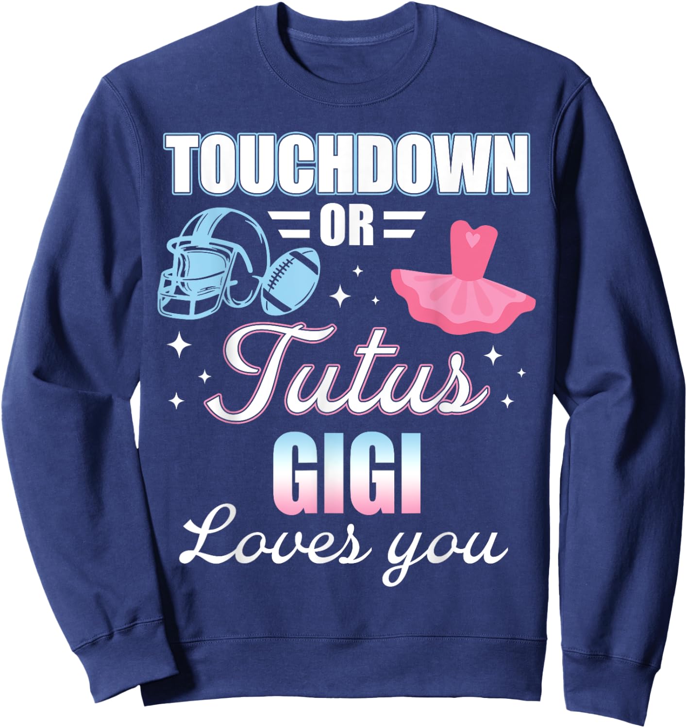 Gender Reveal GIGI Lover You Touchdowns Or Tutus Sweatshirt - Sweatshirt | Navy
