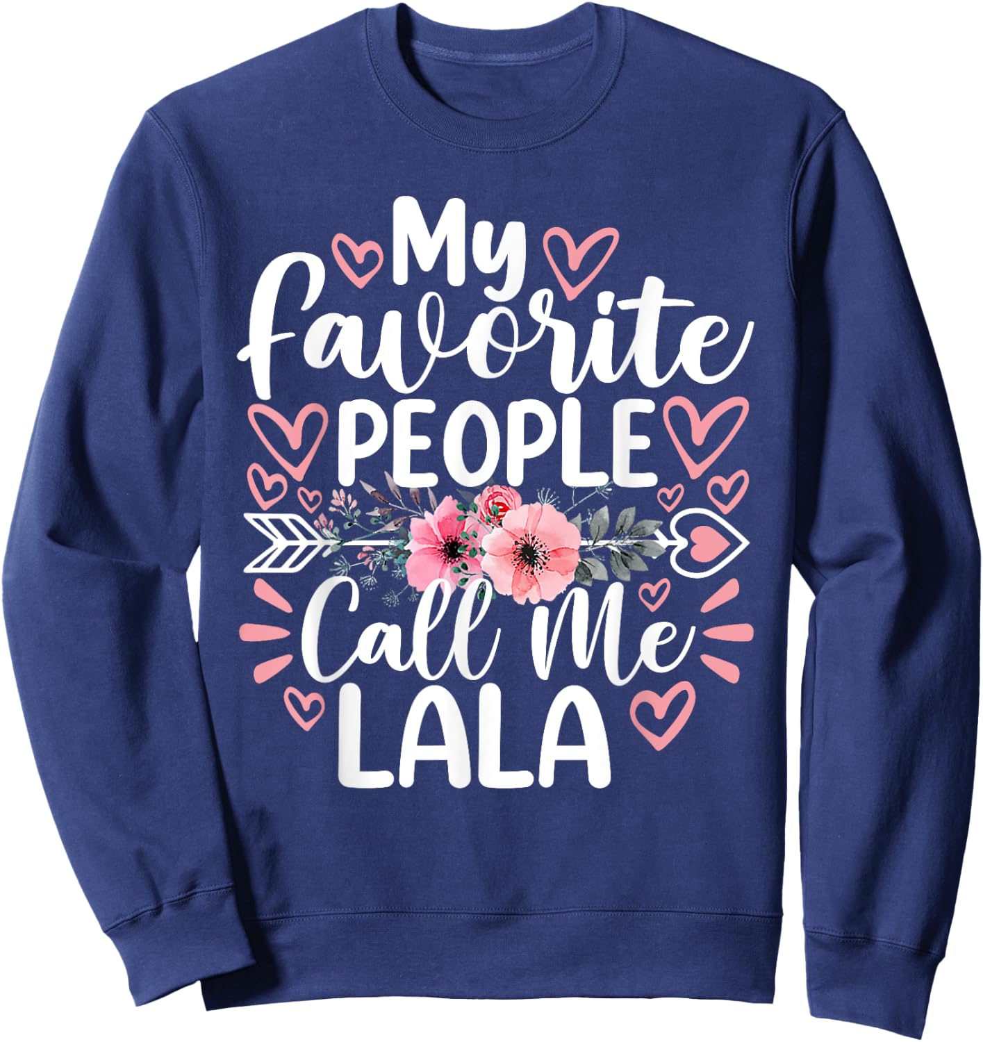 My Favorite People Call Me Lala Funny Grandma Mother's Day Sweatshirt - Sweatshirt | Navy