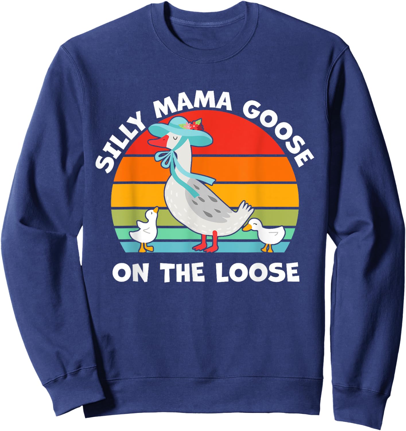 Silly Mama Goose On The Loose Mother's Day Mom Mama Goose Sweatshirt - Sweatshirt | Navy