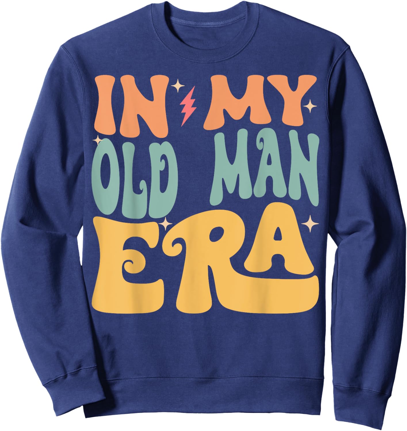 In My OLD MAN Era Groovy Funny Grandpa Father's Day Sweatshirt - Sweatshirt | Navy