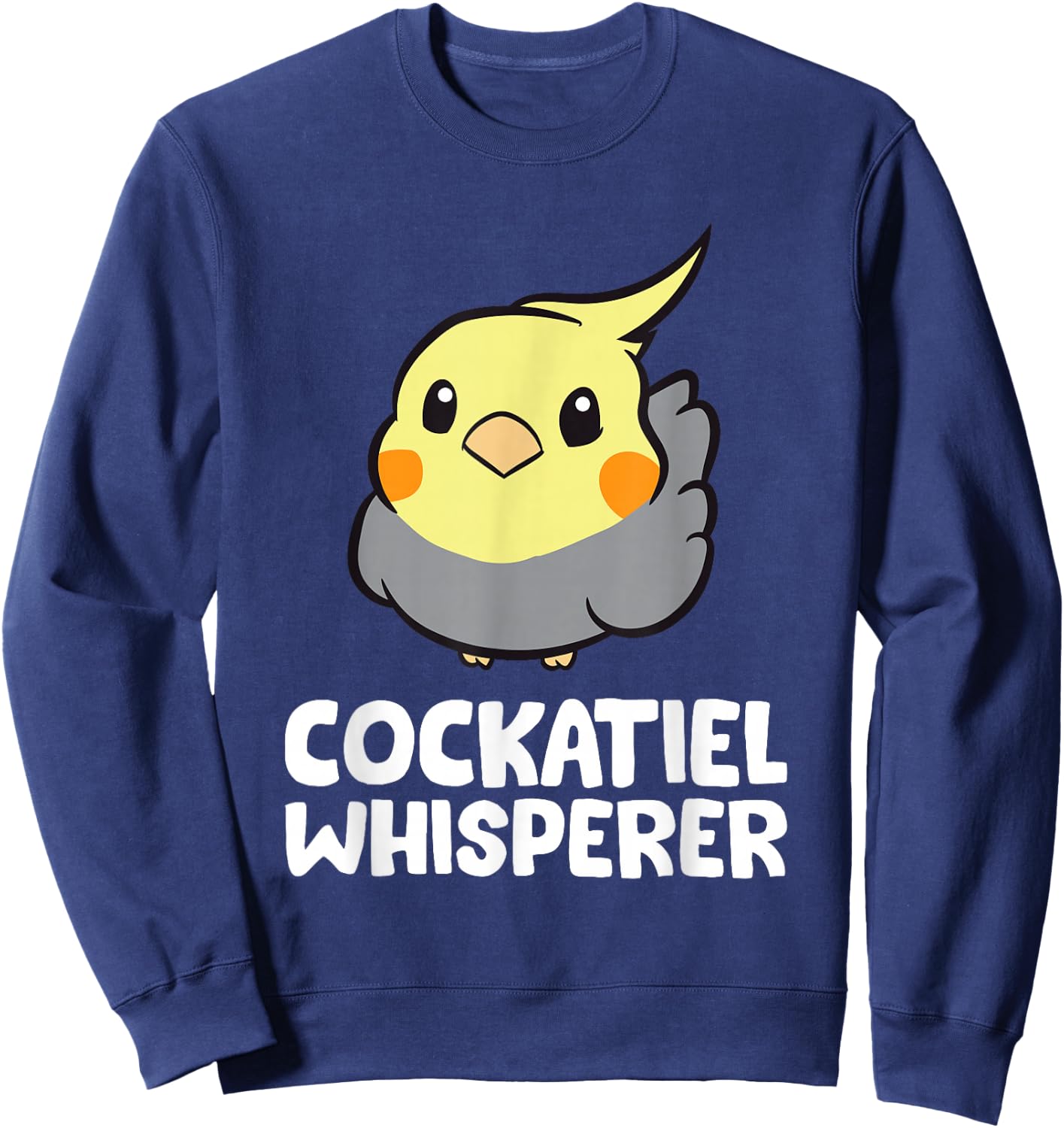 Cockatiel Whisperer Funny Cockatiel Sweatshirt - Sweatshirt | Navy
