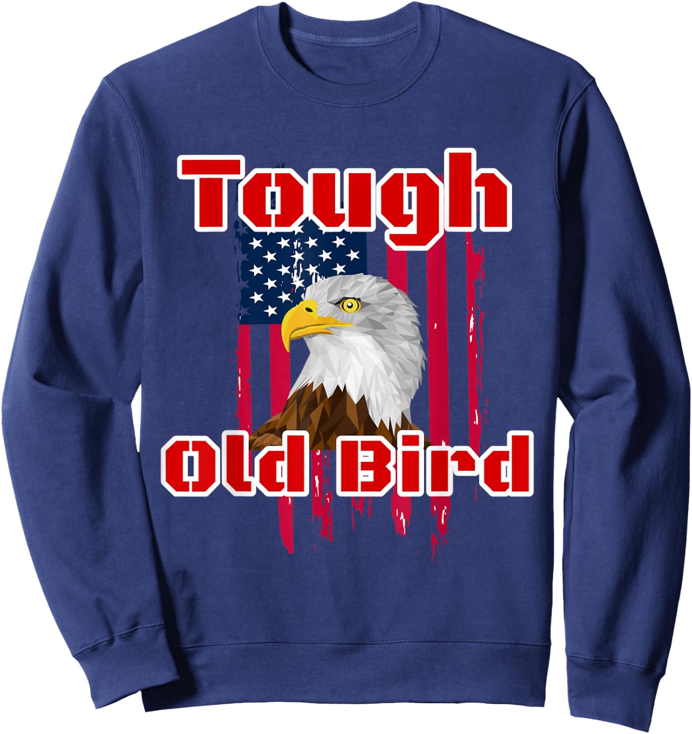 Tough Old Bird Bald Eagle American Flag Design Sweatshirt - Sweatshirt | Navy