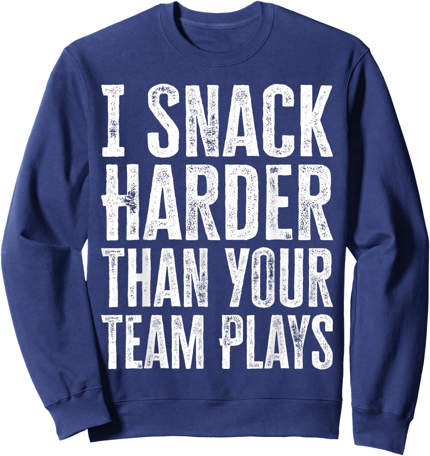I Snack Harder Than Your Team Plays Sweatshirt - Sweatshirt | Navy