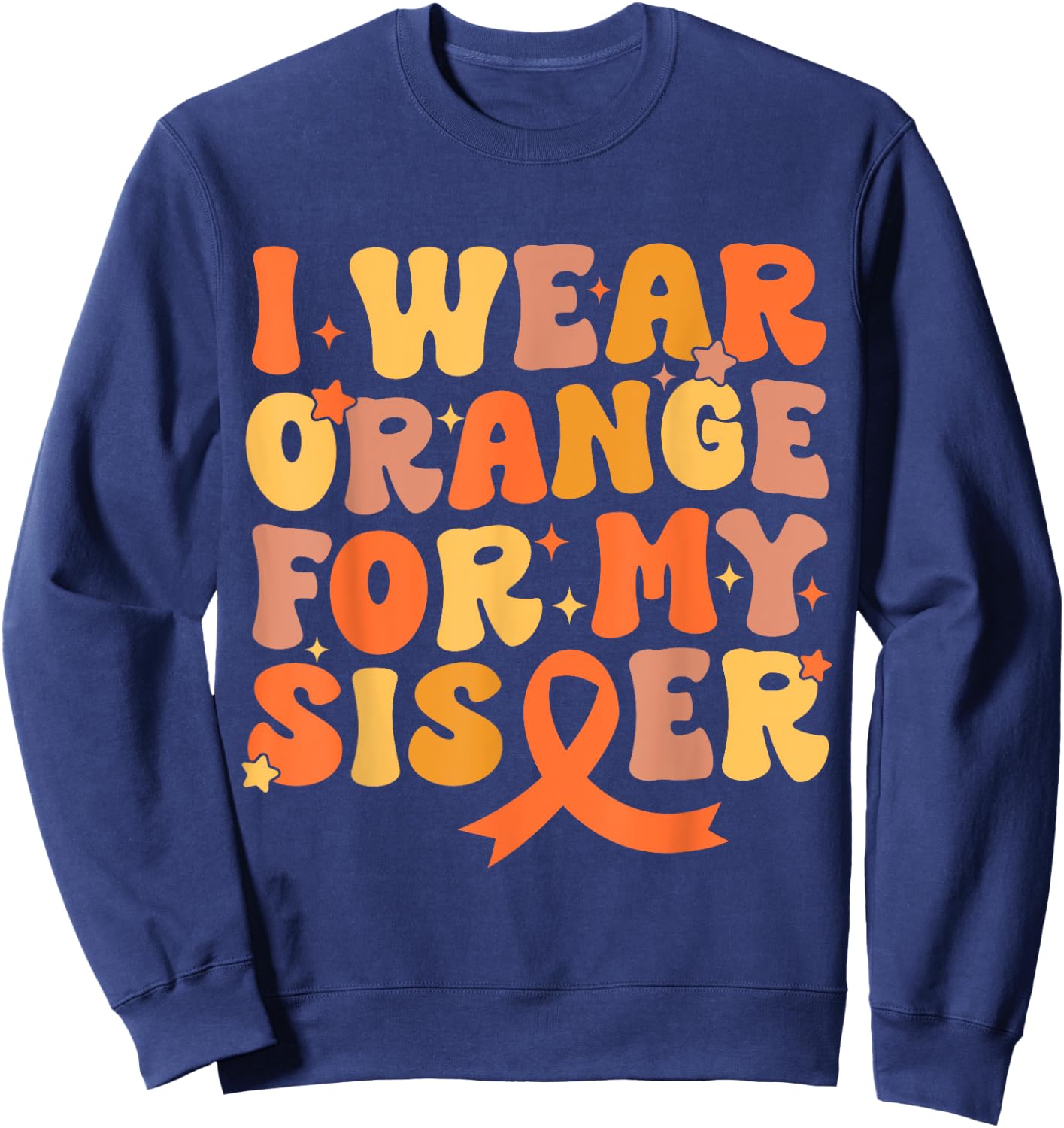 Groovy I Wear Orange For My Sister Leukemia Cancer Awareness Sweatshirt - Sweatshirt | Navy