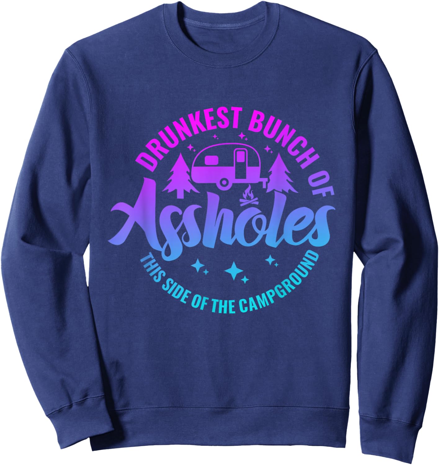 Drunkest Bunch of Assholes This Side of the Campground Sweatshirt - Sweatshirt | Navy