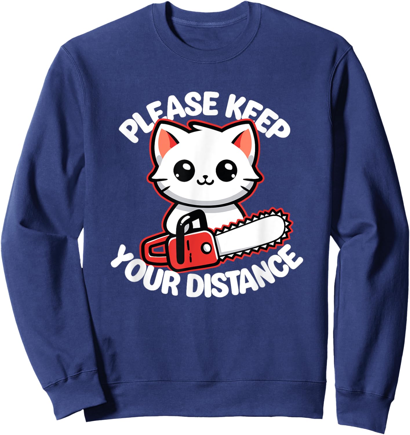 Please Keep Your Distance - Funny Cat With Chainsaw Men Women Sweatshirt - Sweatshirt | Navy