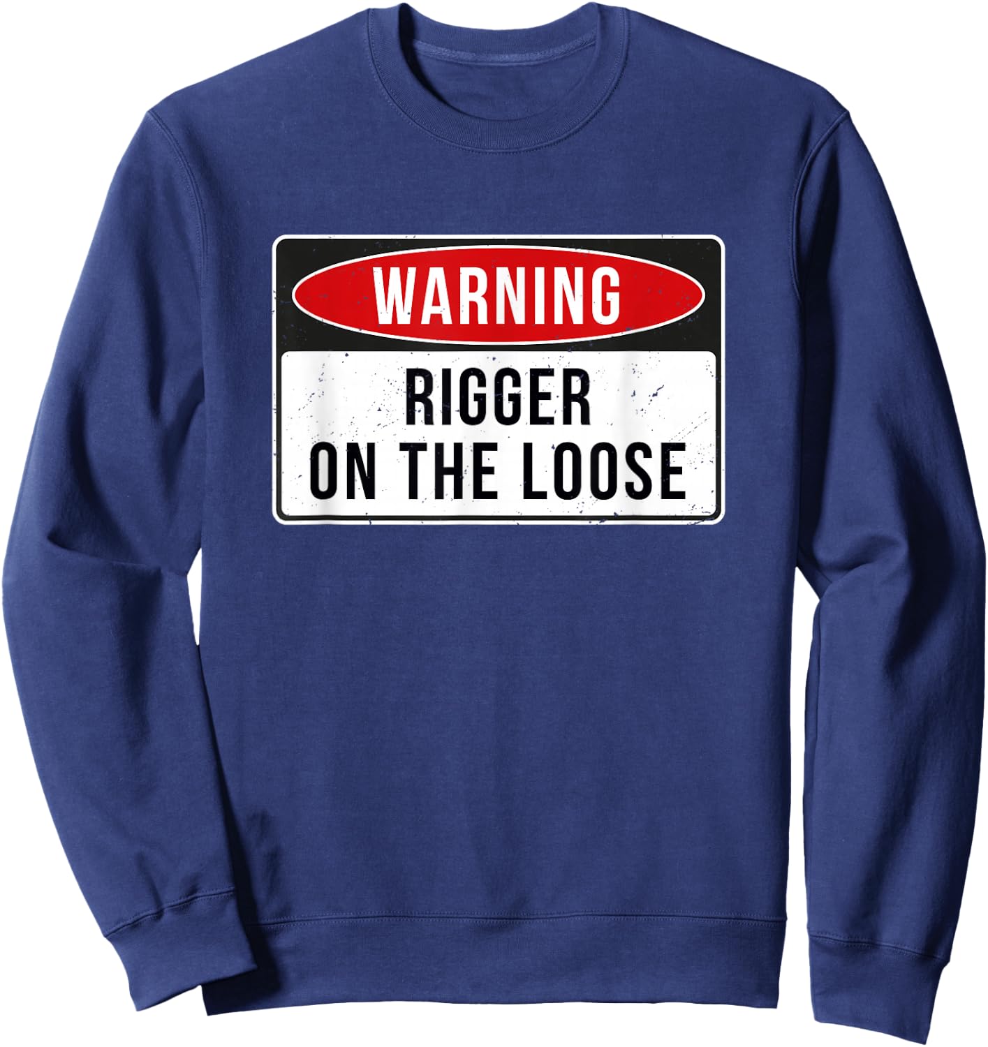 Warning Sign - Rigger On The Loose Funny Job Quote Sweatshirt - Sweatshirt | Navy