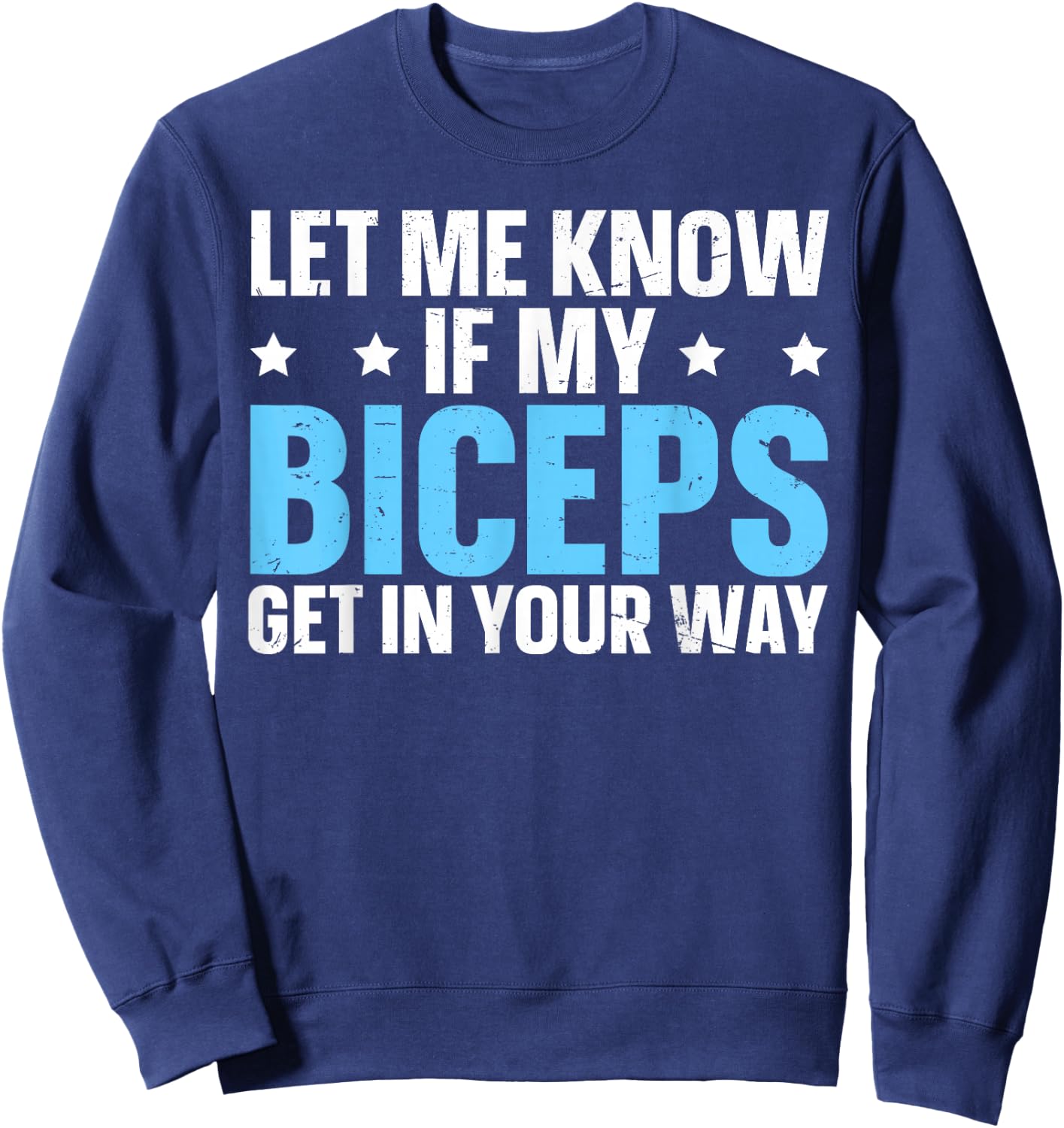 Let Me Know If My Biceps Get In Your Way Sweatshirt - Sweatshirt | Navy