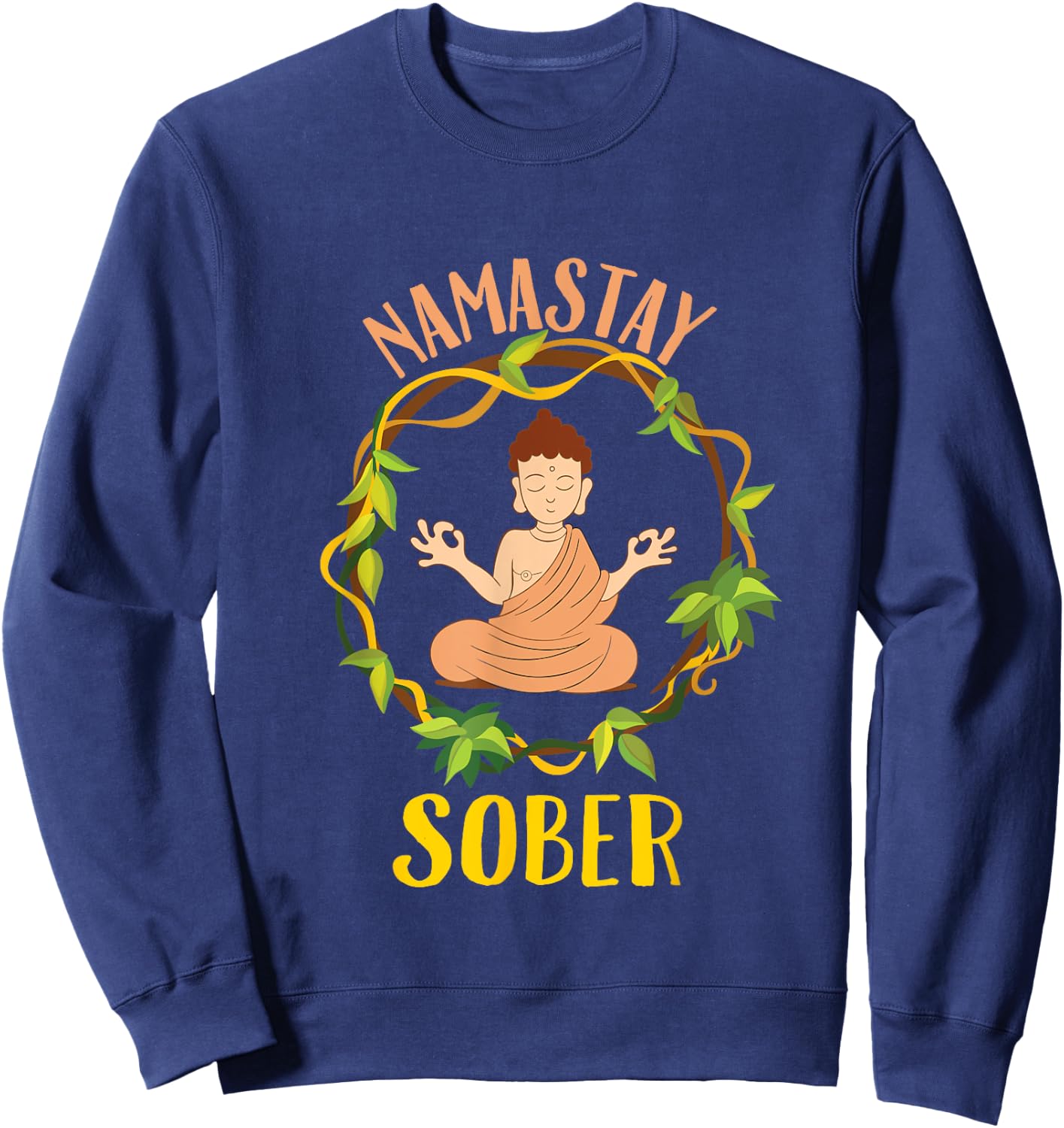 Namastay Sober Buddha Yoga Namaste NA AA Funny Sobriety Sweatshirt - Sweatshirt | Navy