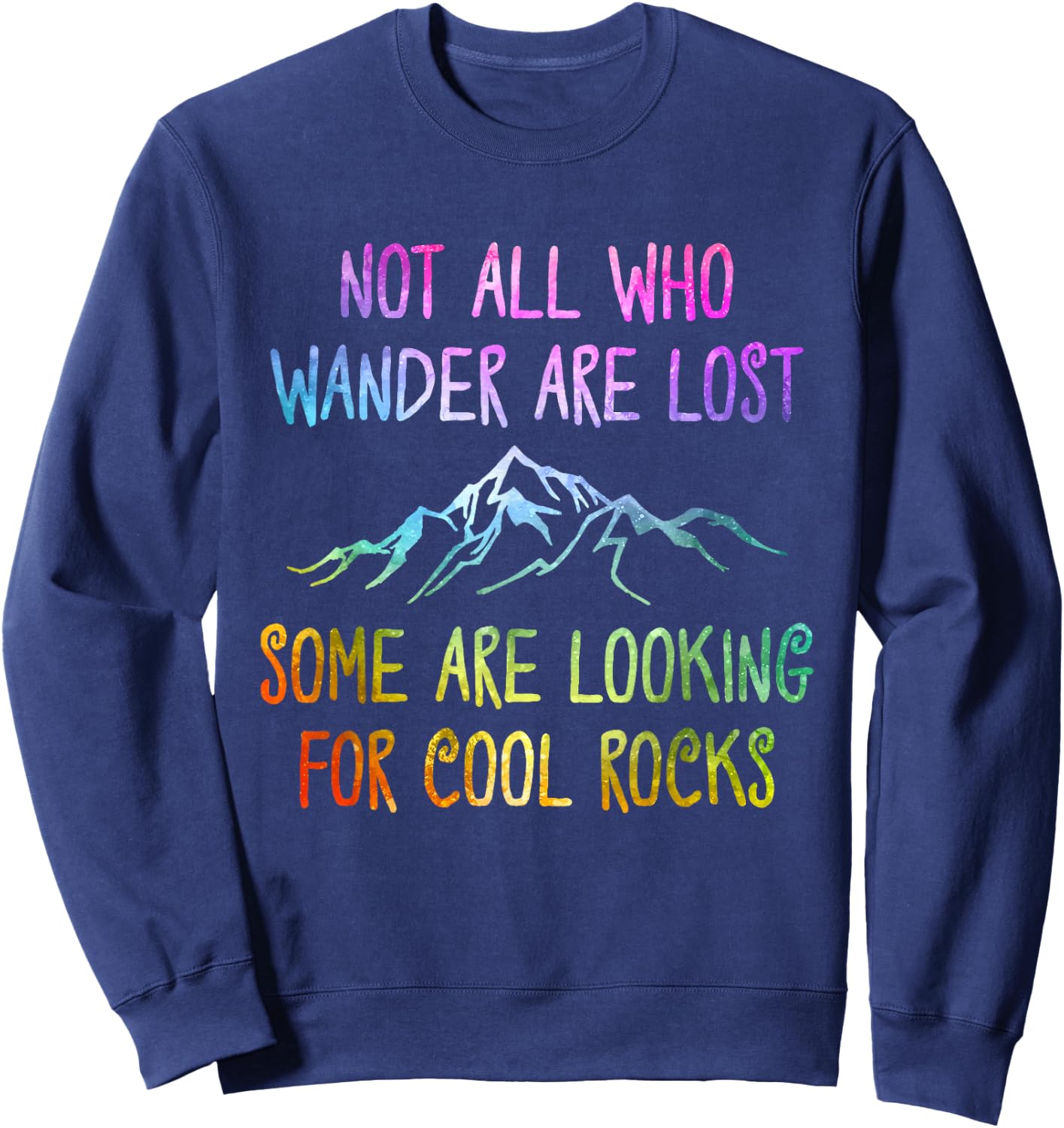 Not All Who Wander Are Lost, Some Are Looking For Cool Rocks Sweatshirt - Sweatshirt | Navy