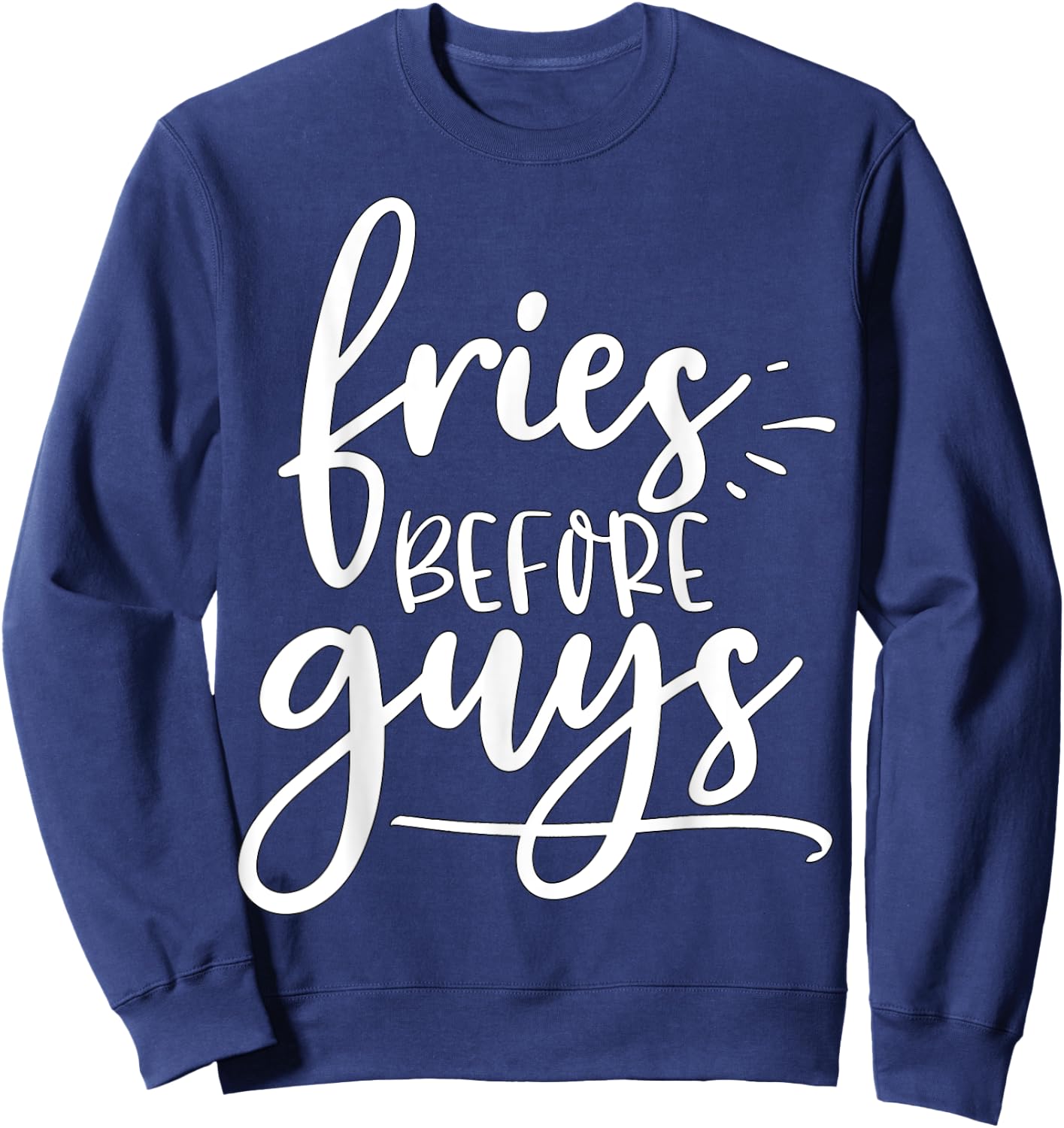 Fries before guys, fries, shirt, t shirt, french fries, fry Sweatshirt - Sweatshirt | Navy