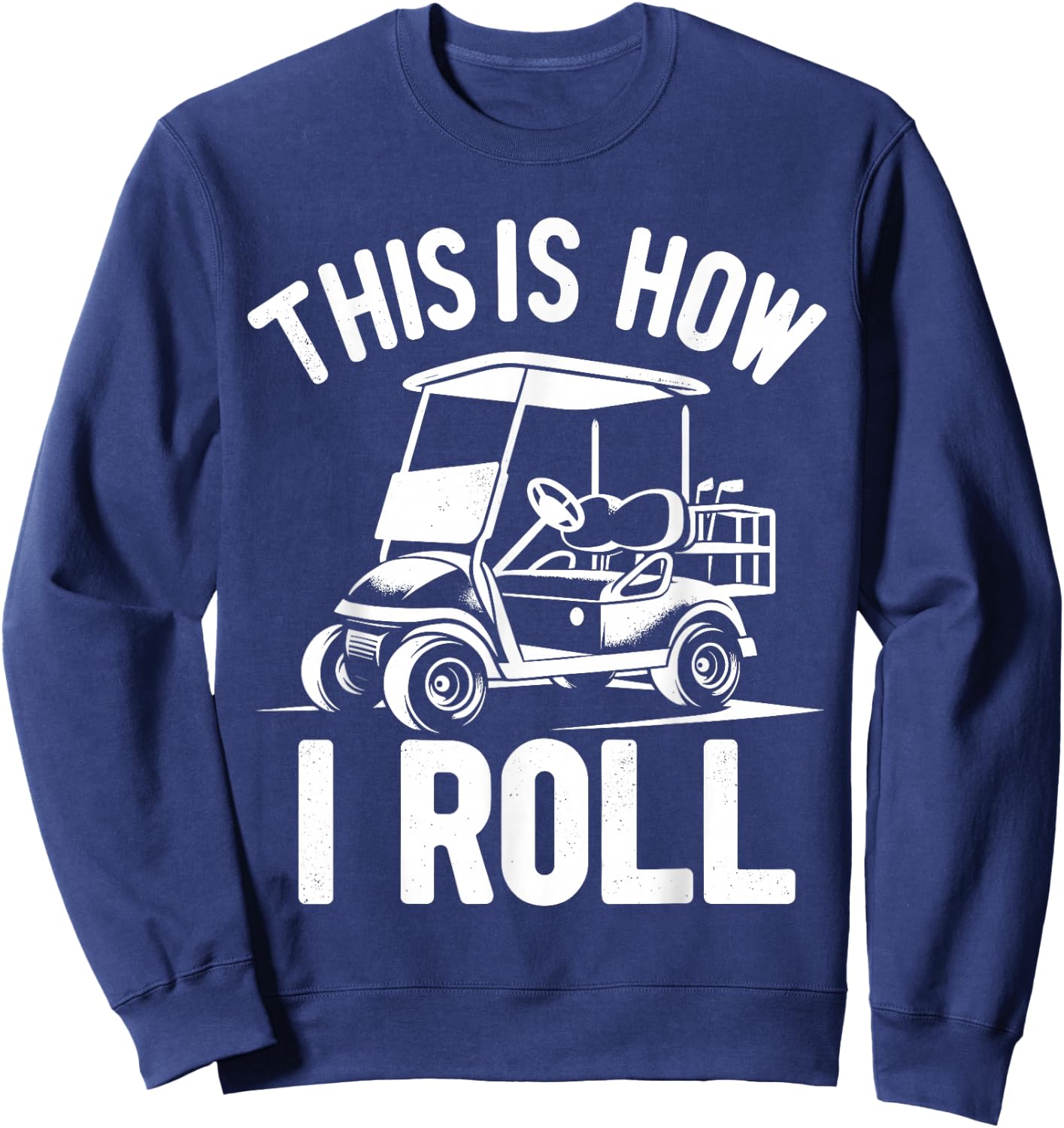Funny Golf Cart Driver This Is How I Roll Sweatshirt - Sweatshirt | Navy