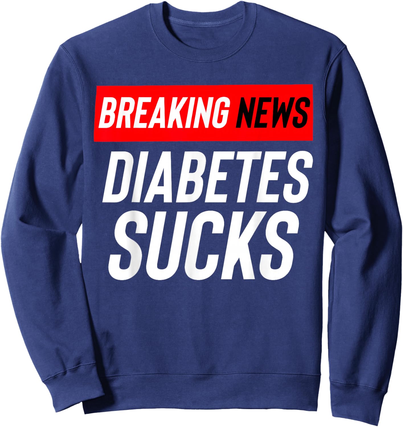 Breaking News: Diabetes Sucks Sweatshirt - Sweatshirt | Navy