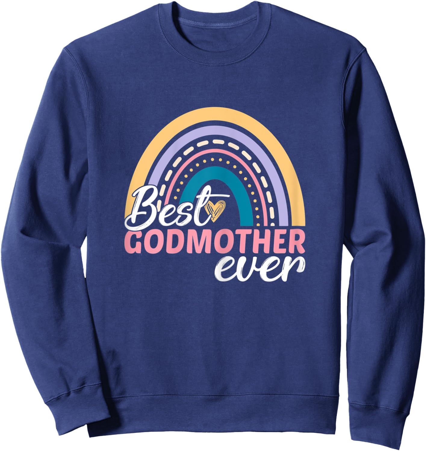 Godmother Mother's Day Matching Best Godmother Ever Rainbow Sweatshirt - Sweatshirt | Navy