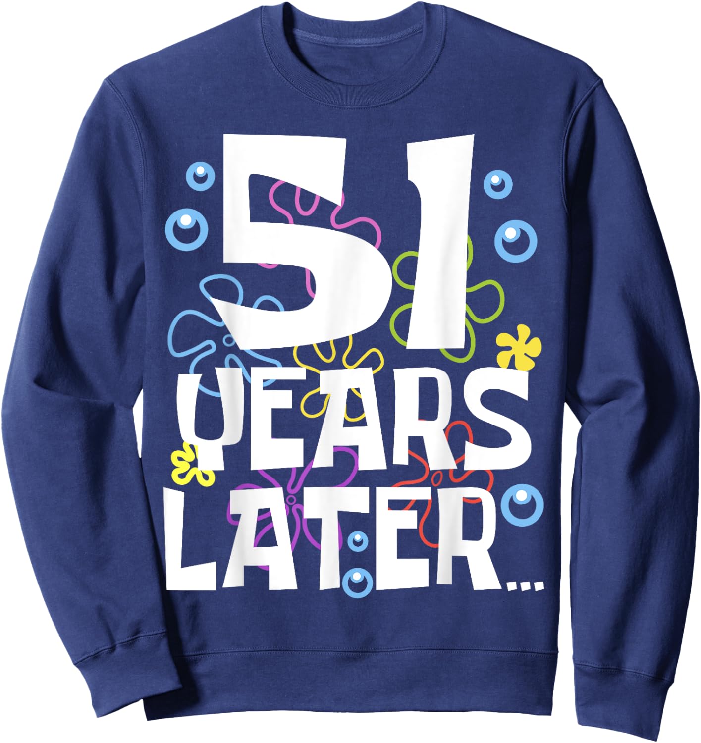 51 YEARS LATER 51 year Old Birthday Gifts Men Women Funny Sweatshirt - Sweatshirt | Navy