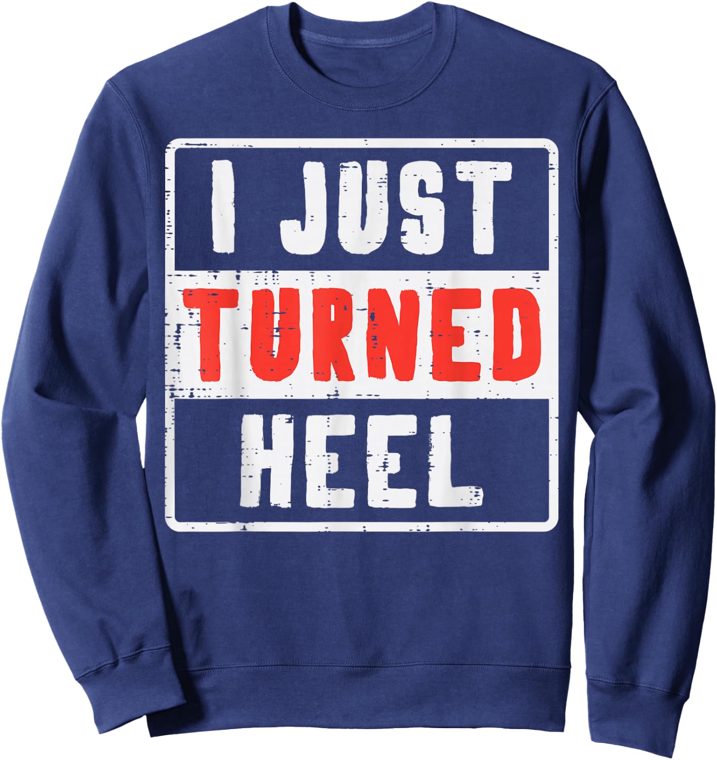 Pro Wrestling I Just Turned Heel Wrestler Men Women Kids Sweatshirt - Sweatshirt | Navy