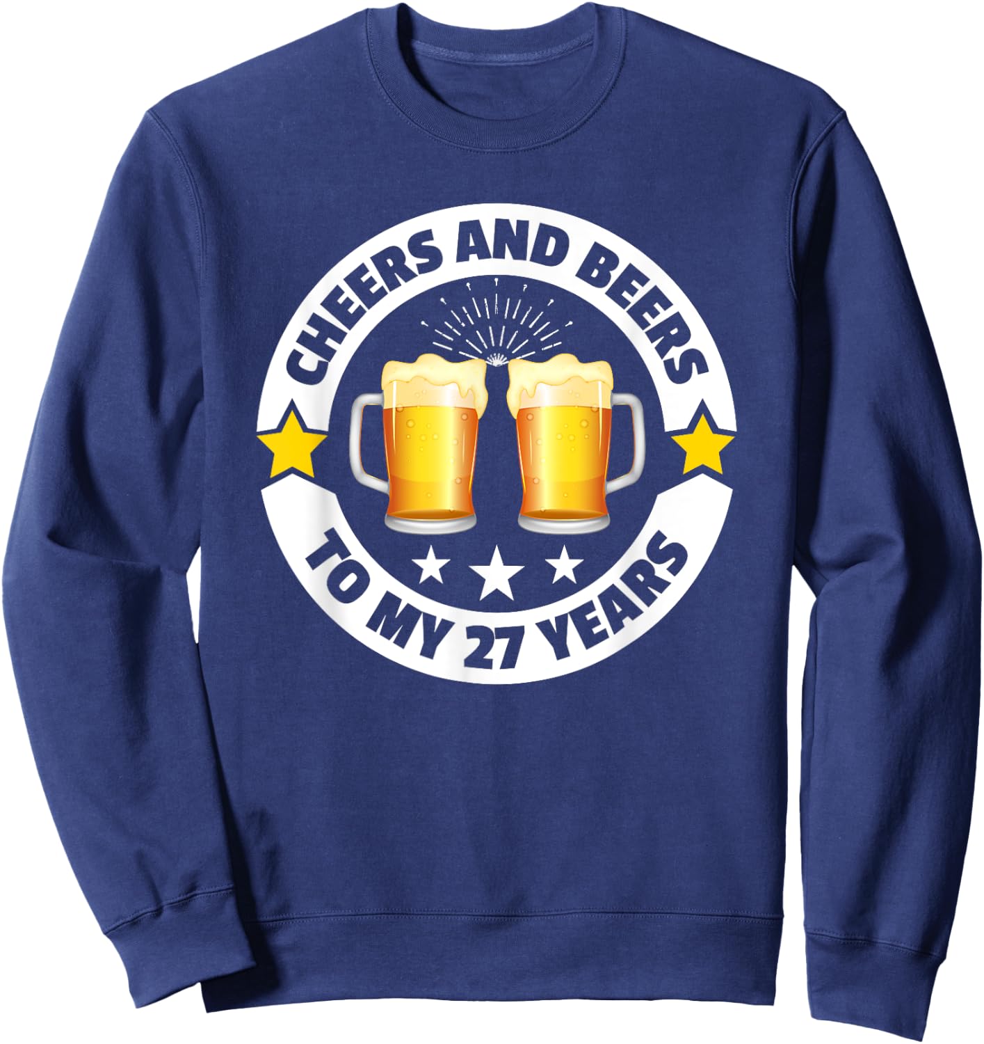 Cheers And Beers To 27 Years 27th birthday Sweatshirt - Sweatshirt | Navy