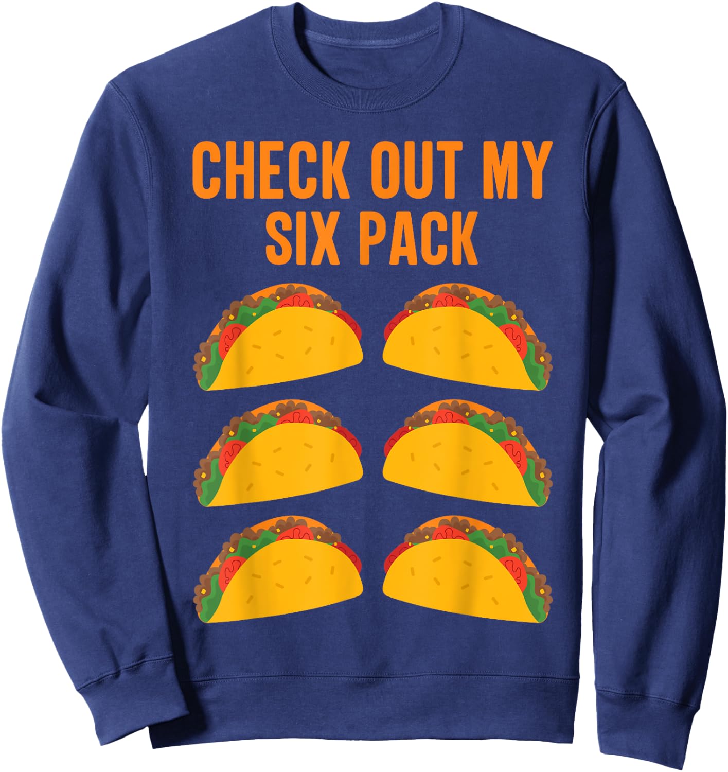 Funny Taco Lover "Check Out My Six Pack" Men and Women Sweatshirt - Sweatshirt | Navy