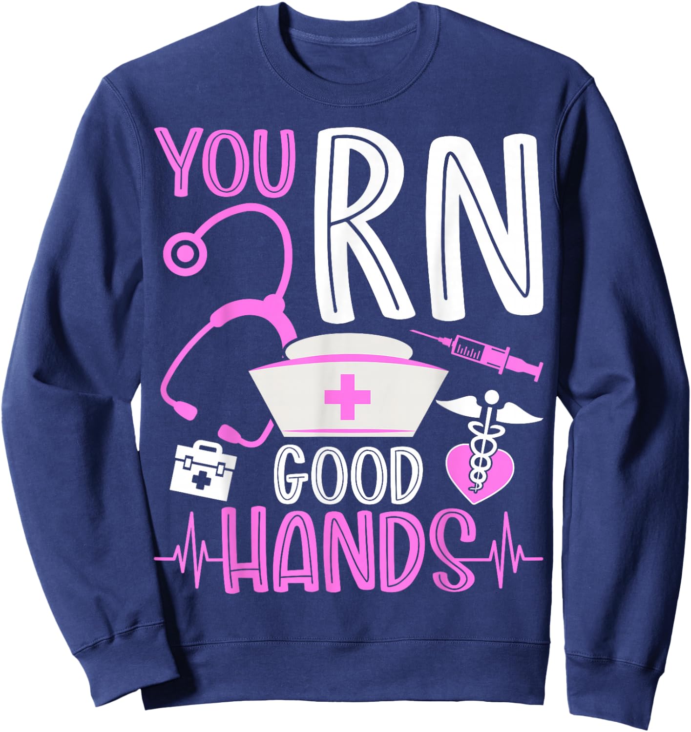 You RN Good Hands Funny Registered Nurse Nursing Gifts Sweatshirt - Sweatshirt | Navy