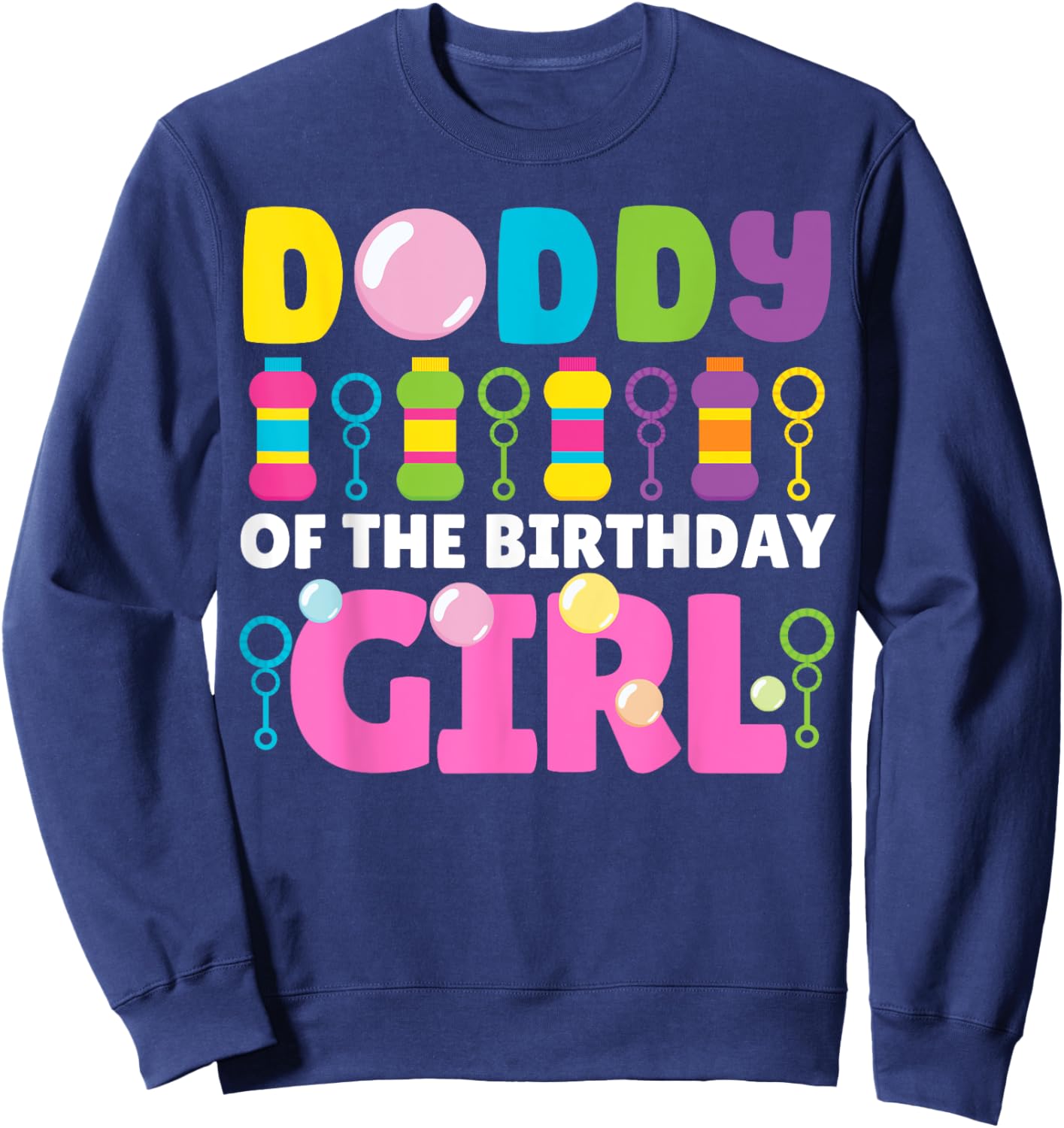 Daddy of Birthday Girl Bubble Party Kids Bubble Wands Theme Sweatshirt - Sweatshirt | Navy