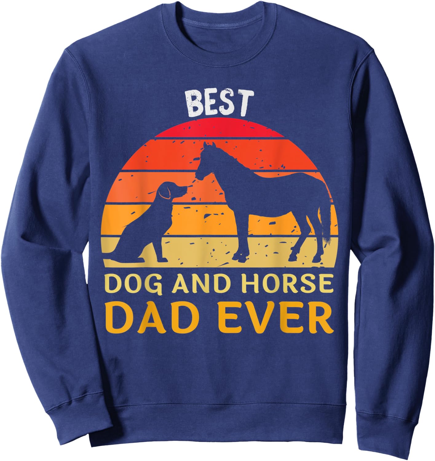 Best Dog And Horse Dad Ever Funny Papa Daddy Father's Day Sweatshirt - Sweatshirt | Navy