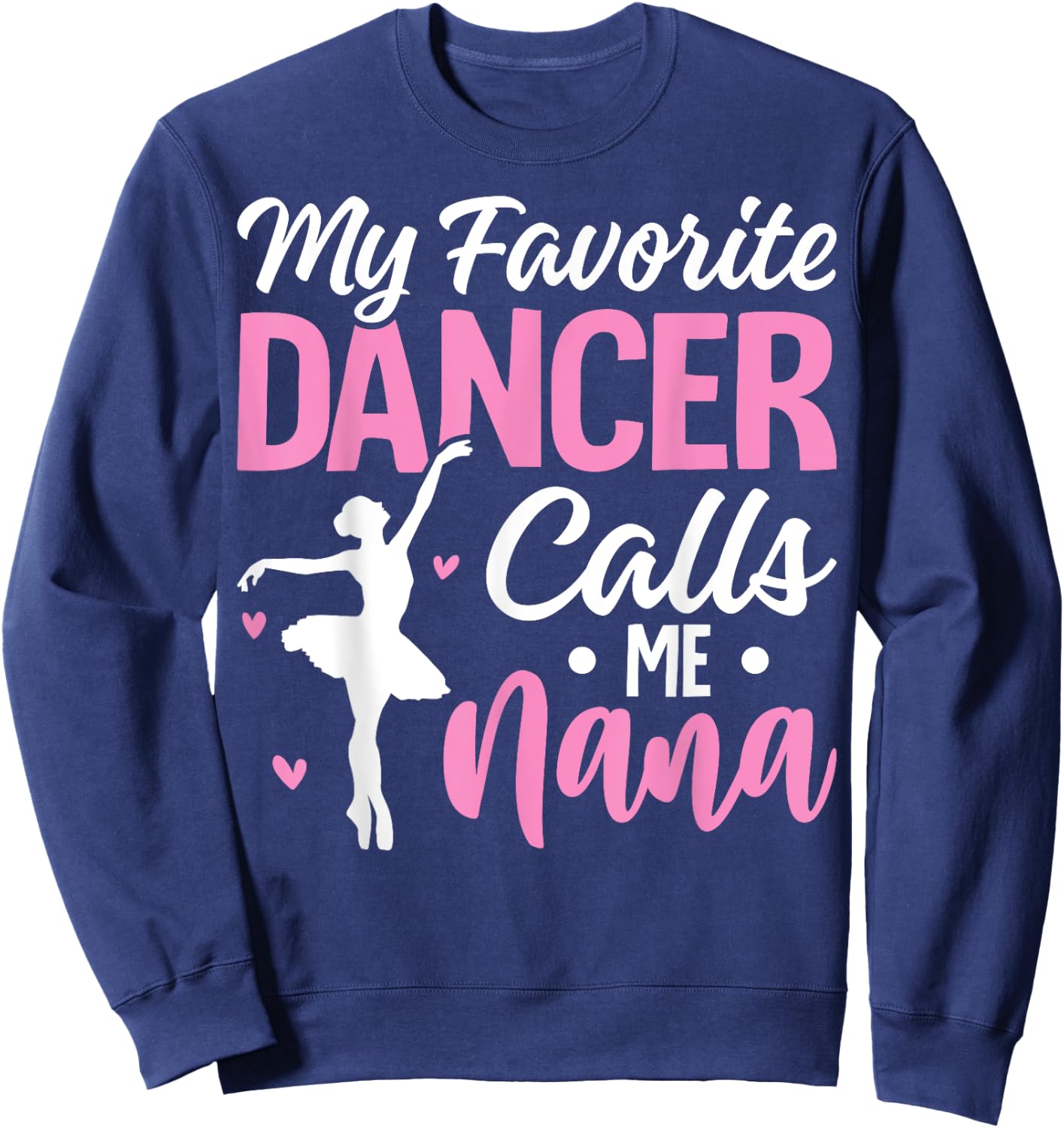 My Favorite Dancer Calls Me Nana Dance Grandma Mother's Day Sweatshirt - Sweatshirt | Navy