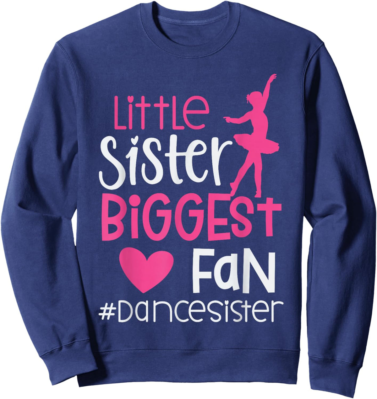 Little Sister Biggest Fan Dance Sister of A Dancer Dancing Sweatshirt - Sweatshirt | Navy