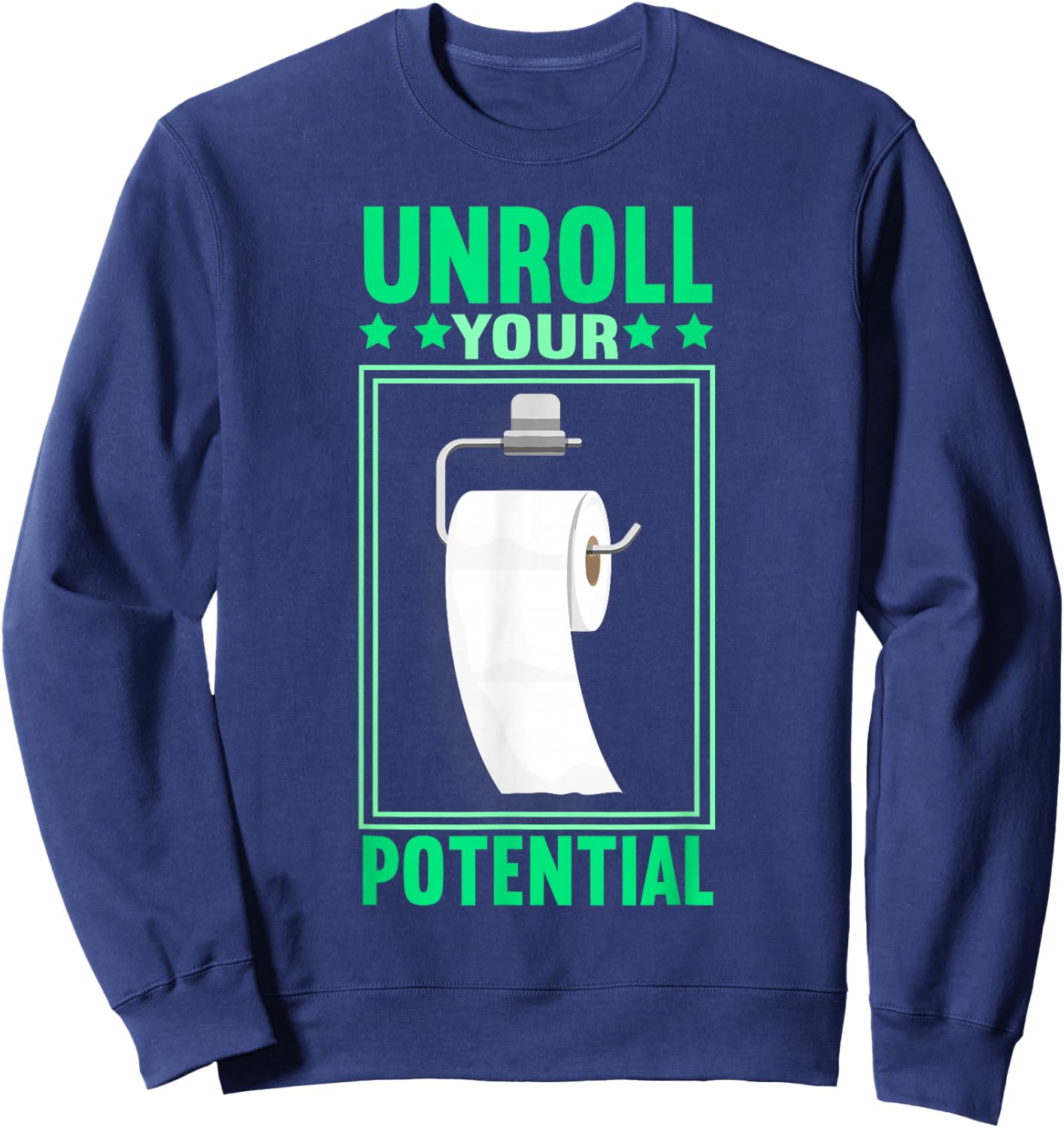 Funny Toilet Paper Unroll Your Potential Toilet Paper Sweatshirt - Sweatshirt | Navy
