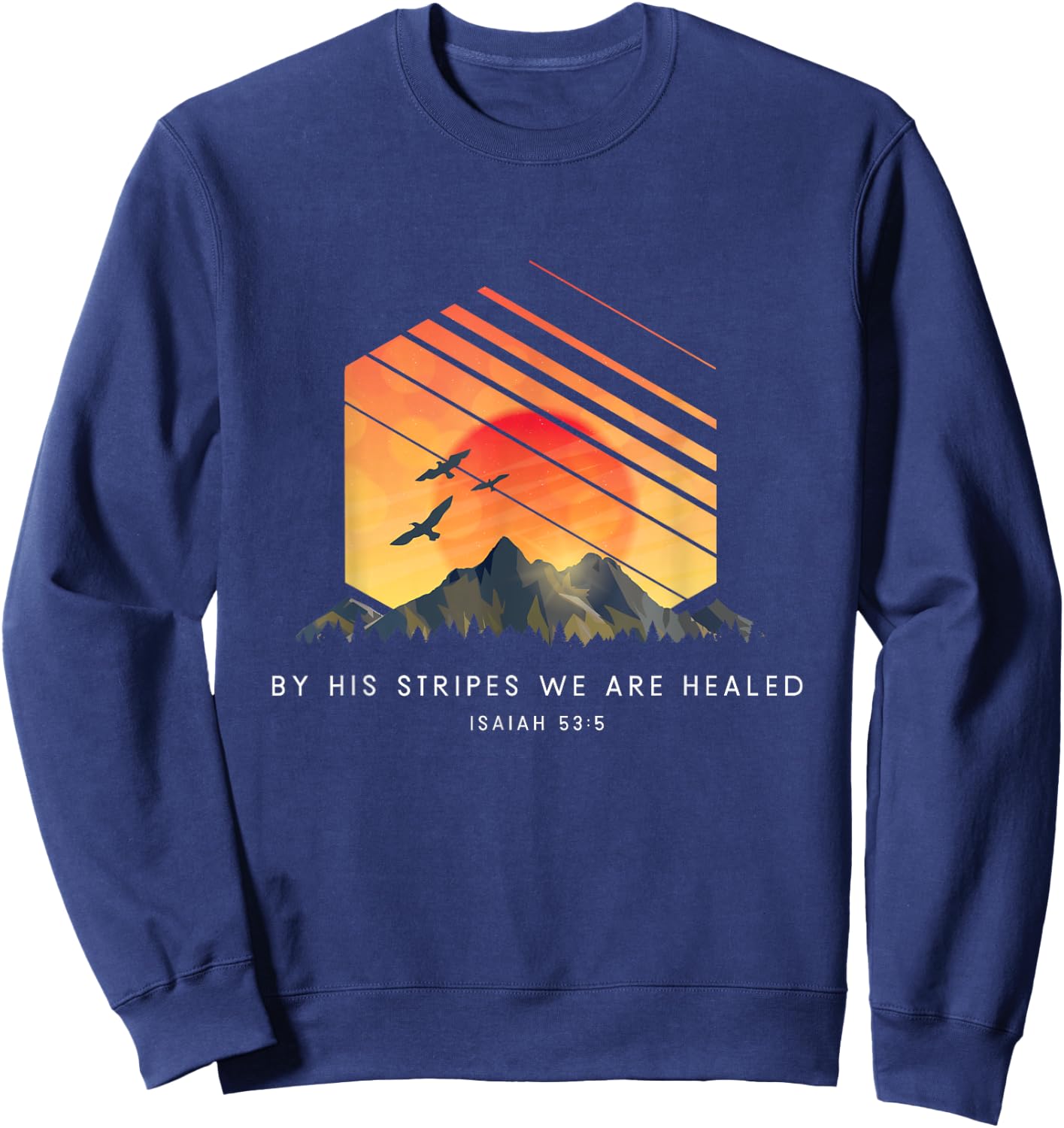 By His Stripes We Are Healed Isaiah 53:5 - Religious Bible Sweatshirt - Sweatshirt | Navy