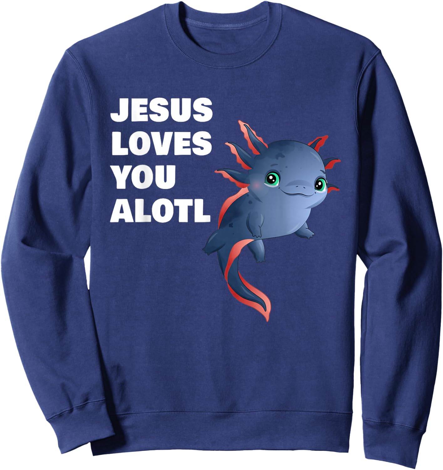 Jesus Loves You Alotl – Axolotl Christian Faith Adult & Kids Sweatshirt - Sweatshirt | Navy