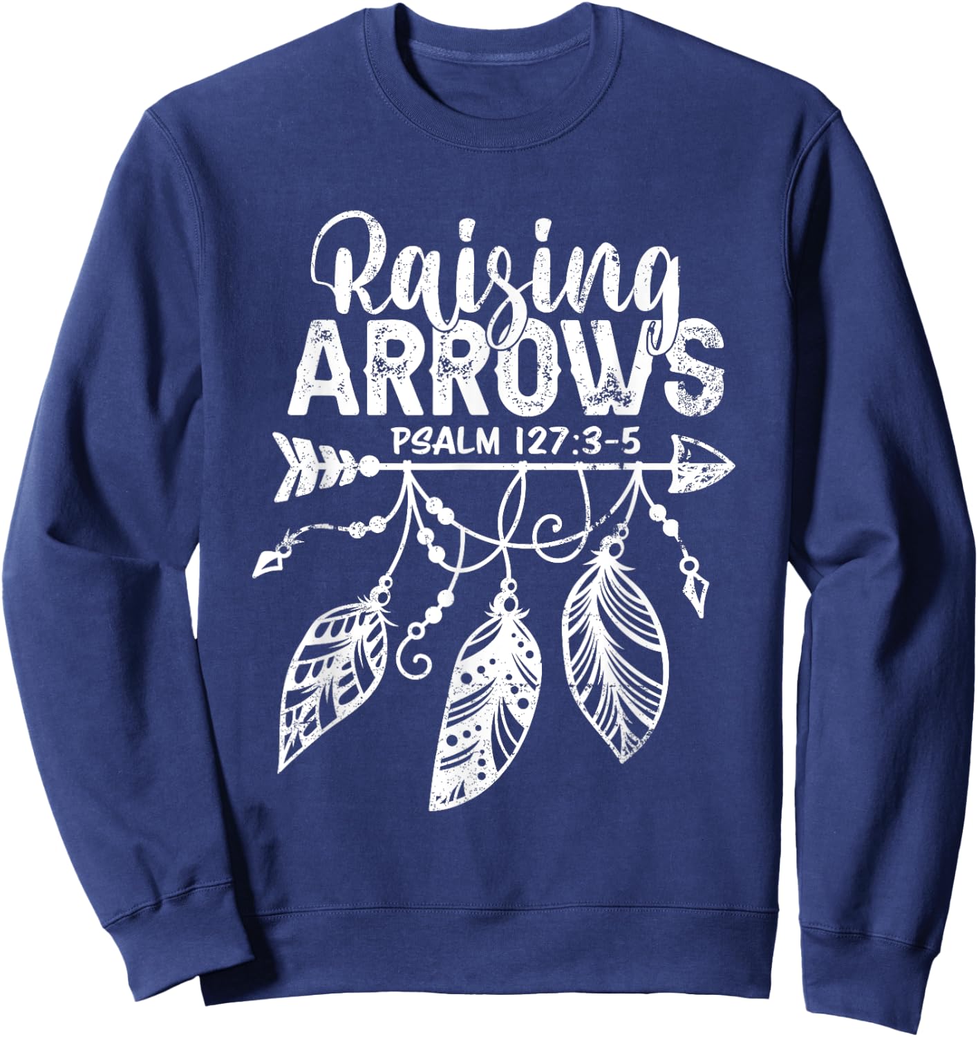 Raising Arrows Christian Mom Dad Religious Psalm 127 Verse Sweatshirt - Sweatshirt | Navy