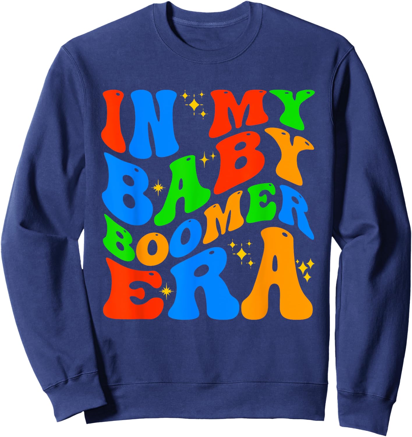 In My Baby Boomer Era Funny Boomers Generation Baby Boomer Sweatshirt - Sweatshirt | Navy