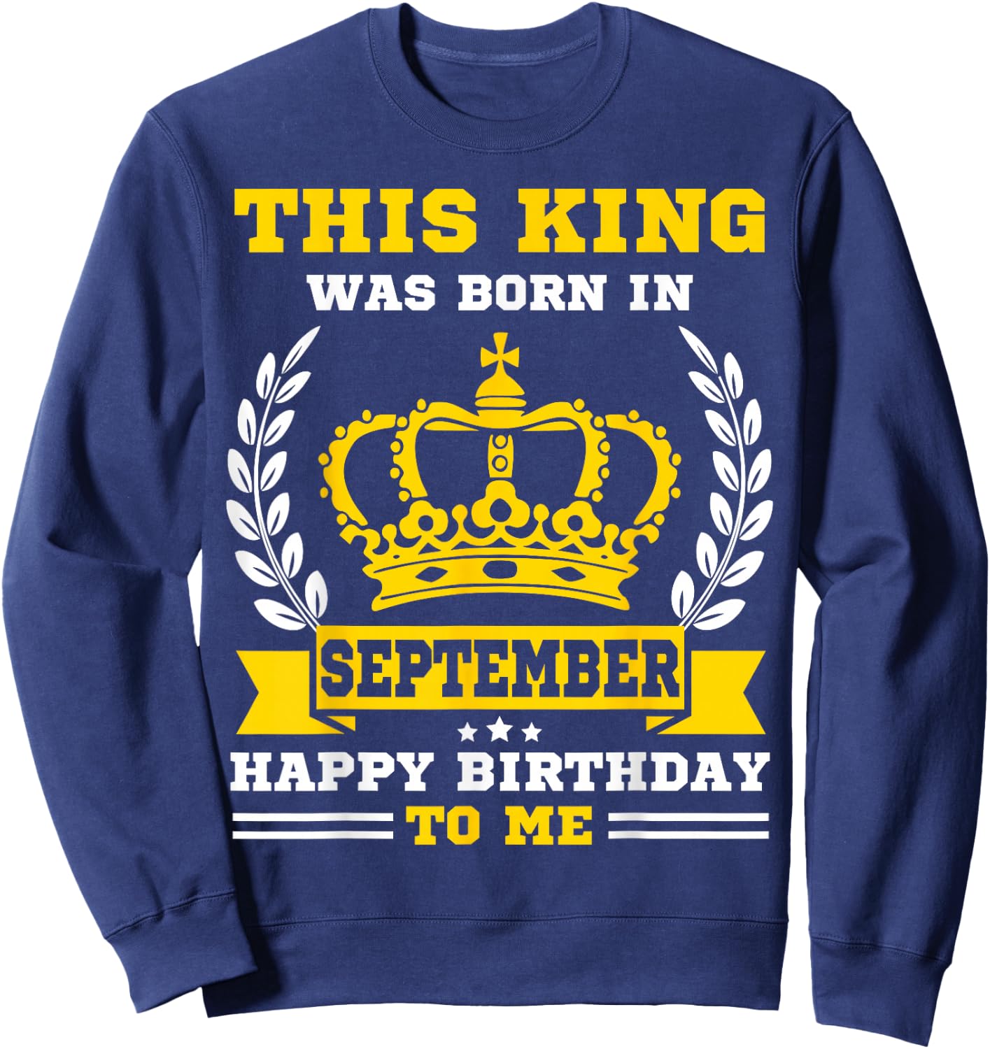 This King Was Born in September Funny Men Boys Birthday Sweatshirt - Sweatshirt | Navy