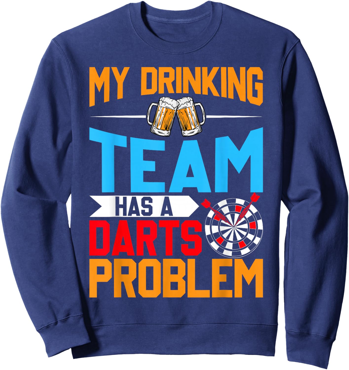 My Drinking Team Has a Darts Problem - Beer and Dart Lover Sweatshirt - Sweatshirt | Navy